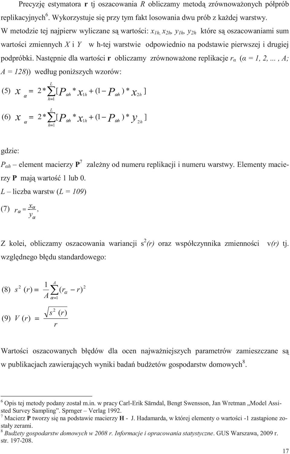 Następnie dla wartości r obliczamy zrównoważone replikacje r α (α = 1, 2,.