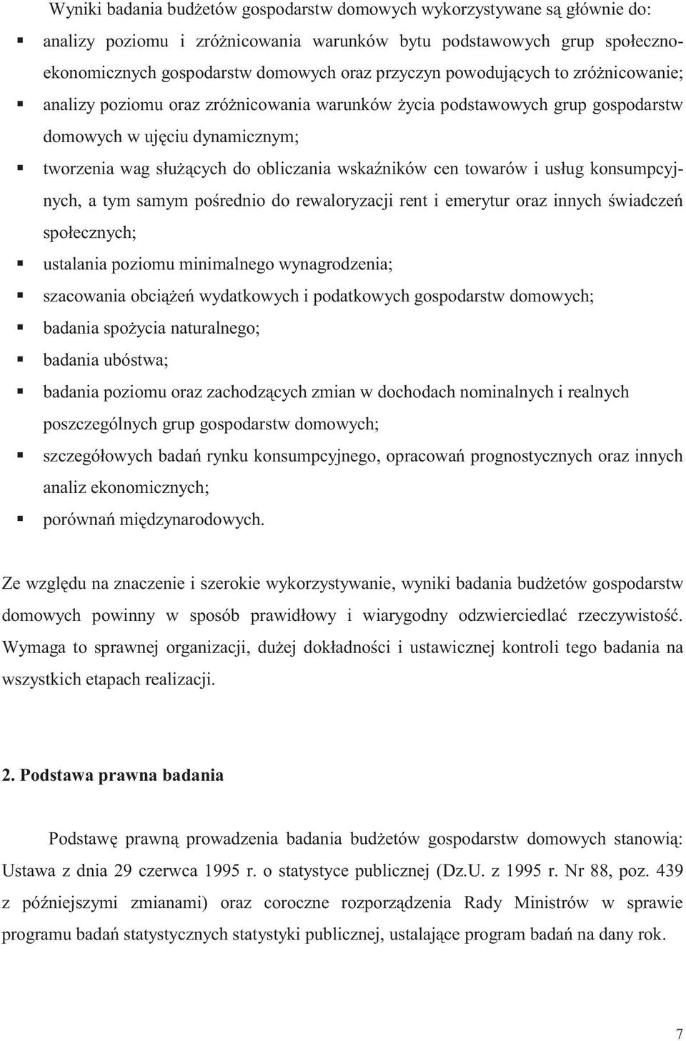 towarów i usług konsumpcyjnych, a tym samym pośrednio do rewaloryzacji rent i emerytur oraz innych świadczeń społecznych; ustalania poziomu minimalnego wynagrodzenia; szacowania obciążeń wydatkowych