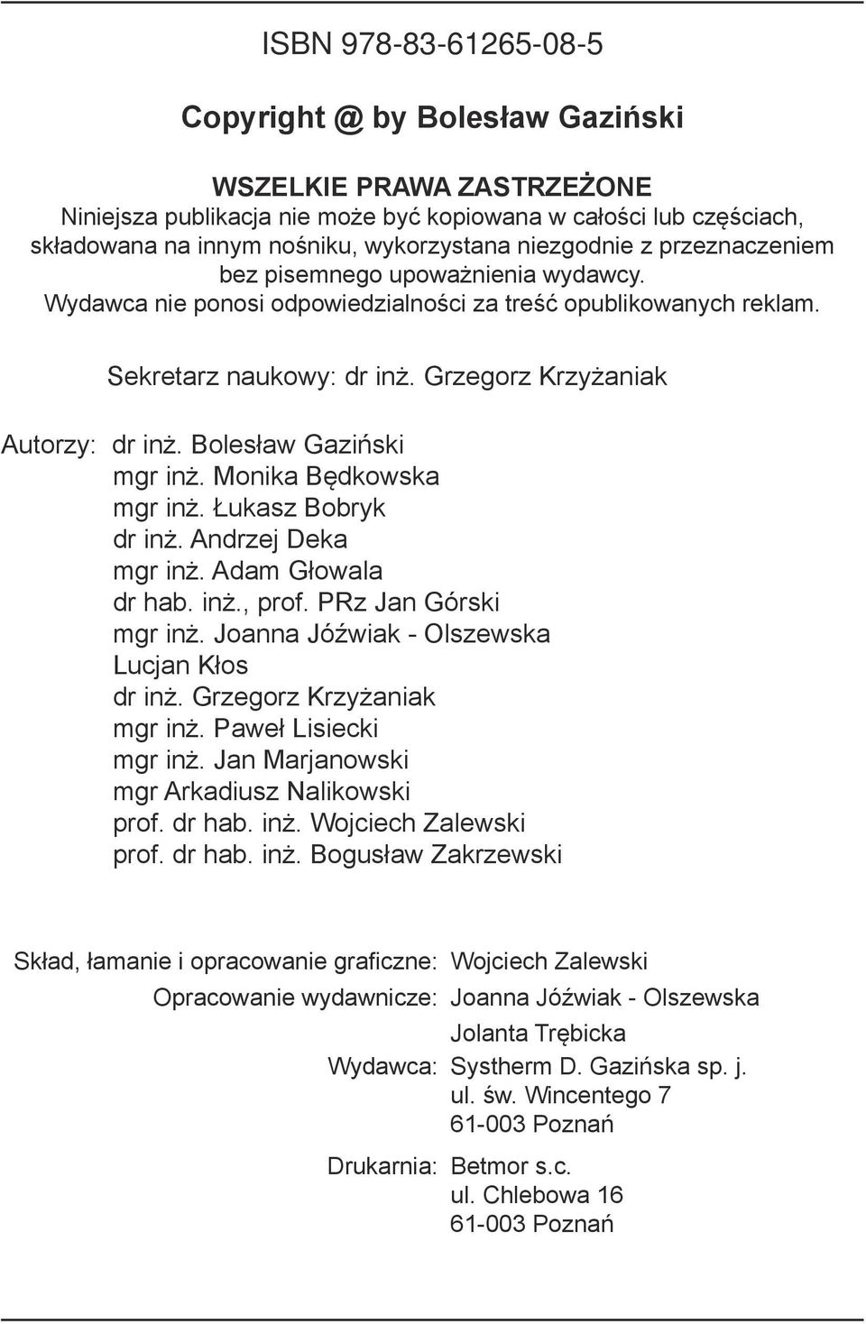 Bolesław Gaziński mgr inż. Monika Będkowska mgr inż. Łukasz Bobryk dr inż. Andrzej Deka mgr inż. Adam Głowala dr hab. inż., prof. PRz Jan Górski mgr inż. Joanna Jóźwiak - Olszewska Lucjan Kłos dr inż.