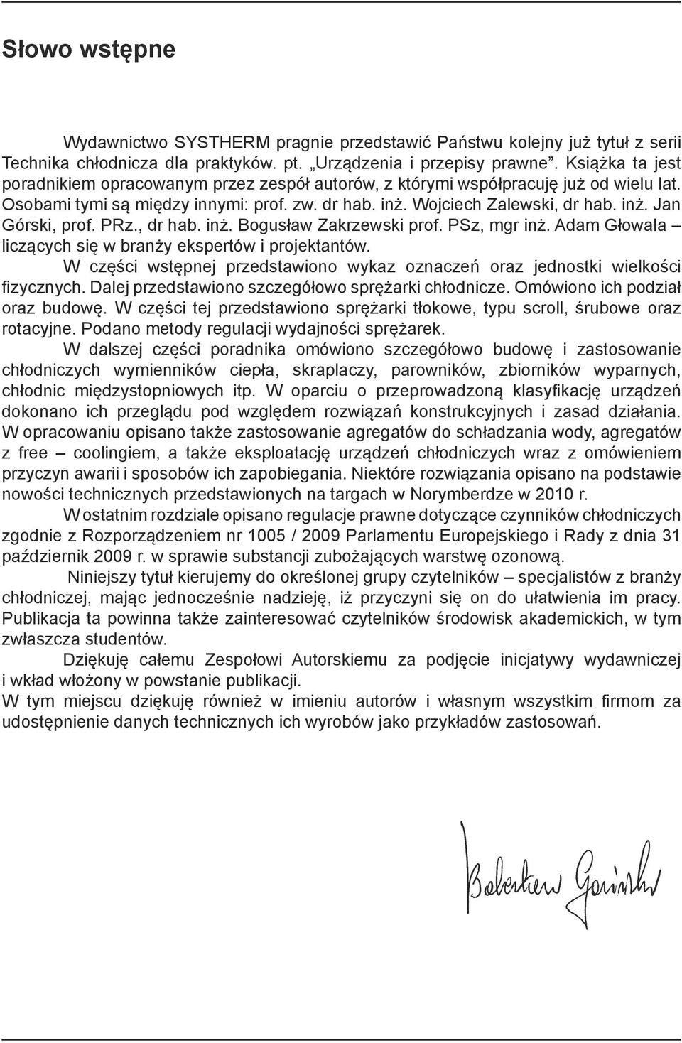 PRz., dr hab. inż. Bogusław Zakrzewski prof. PSz, mgr inż. Adam Głowala liczących się w branży ekspertów i projektantów.