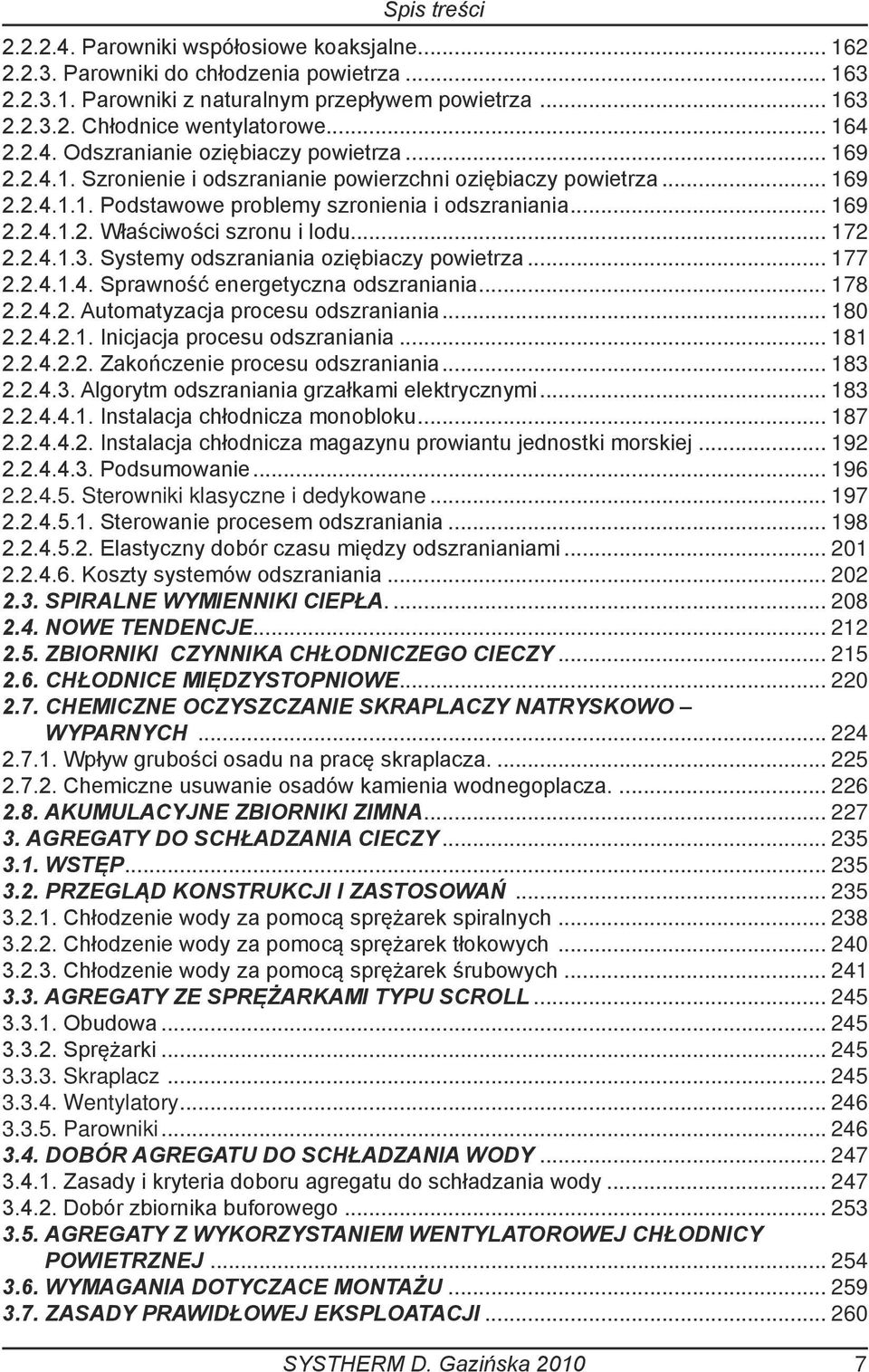 .. 172 2.2.4.1.3. Systemy odszraniania oziębiaczy powietrza... 177 2.2.4.1.4. Sprawność energetyczna odszraniania... 178 2.2.4.2. Automatyzacja procesu odszraniania... 180 2.2.4.2.1. Inicjacja procesu odszraniania.