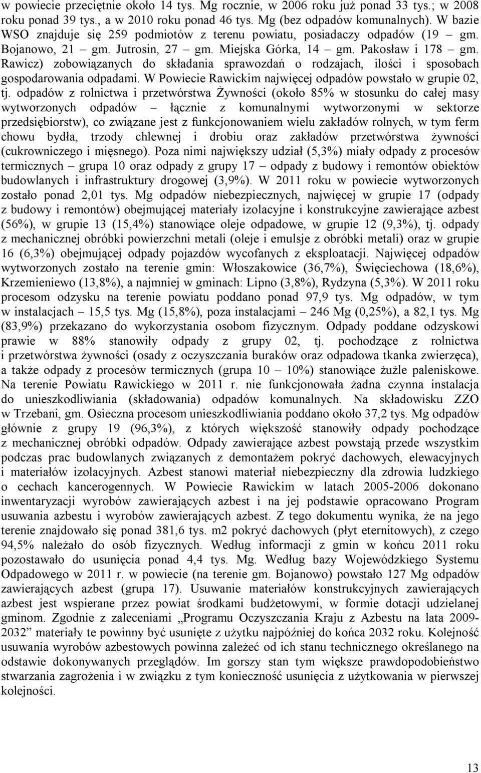 Rawicz) zobowiązanych do składania sprawozdań o rodzajach, ilości i sposobach gospodarowania odpadami. W Powiecie Rawickim najwięcej odpadów powstało w grupie 02, tj.