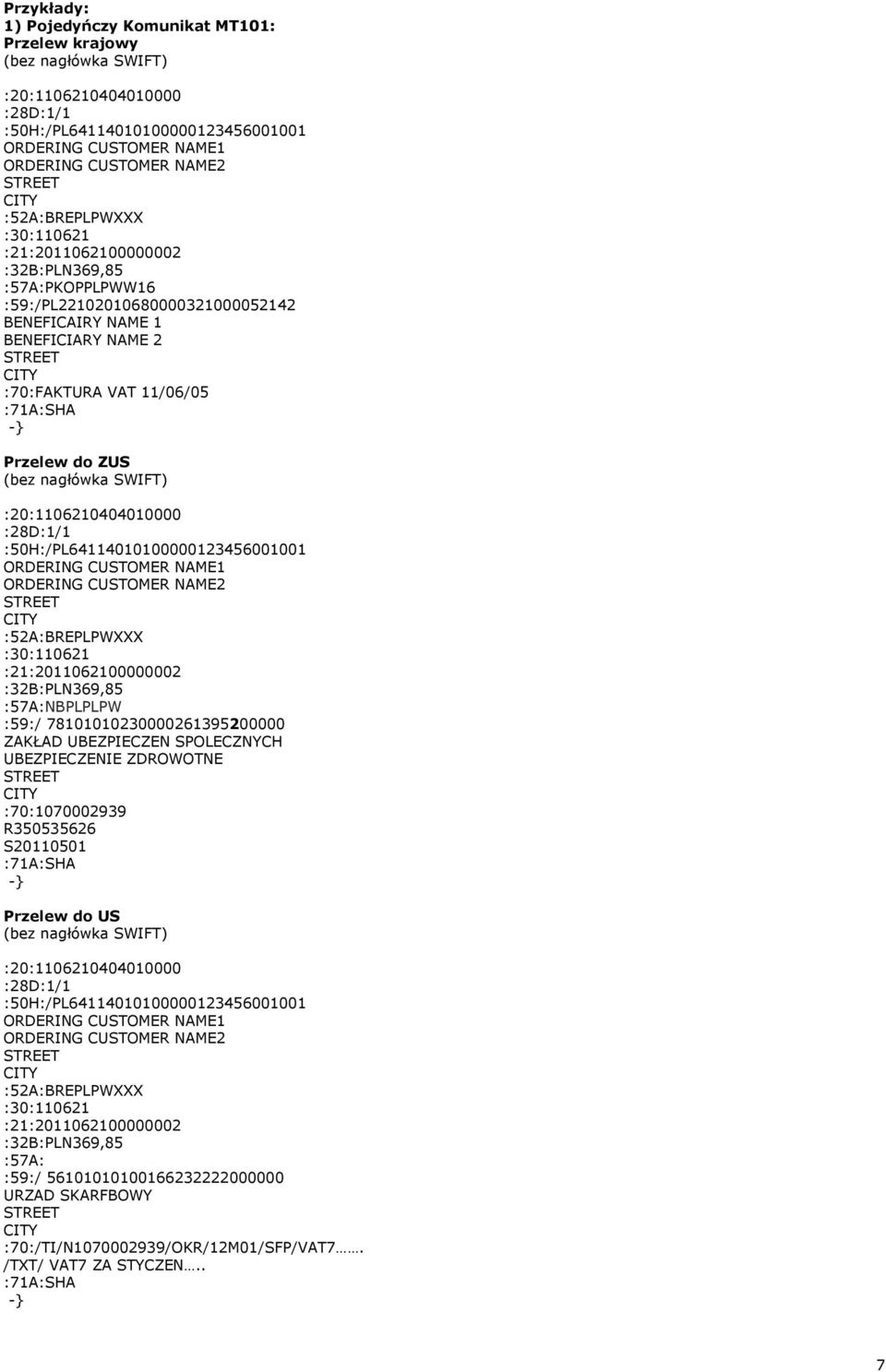 :57A:NBPLPLPW :59:/ 78101010230000261395200000 ZAKŁAD UBEZPIECZEN SPLECZNYCH UBEZPIECZENIE ZDRWTNE :70:1070002939 R350535626 S20110501 Przelew do US (bez nagłówka