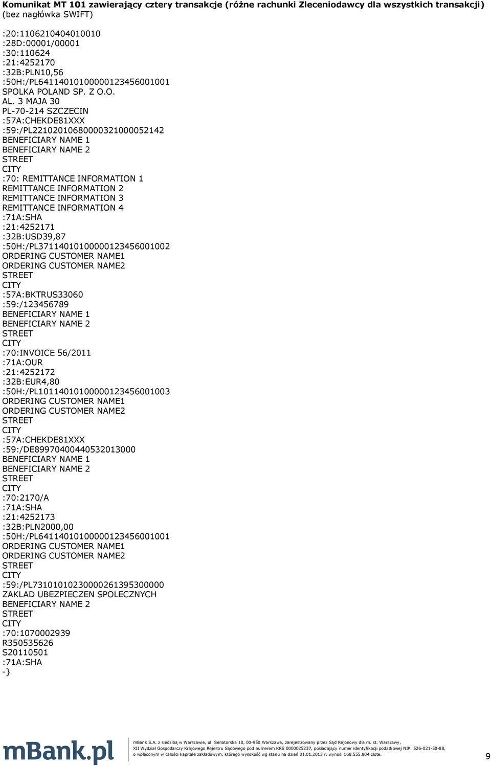 3 MAJA 30 PL-70-214 SZCZECIN :57A:CHEKDE81XXX :59:/PL22102010680000321000052142 BENEFICIARY NAME 1 :70: REMITTANCE INFRMATIN 1 REMITTANCE INFRMATIN 2 REMITTANCE INFRMATIN 3 REMITTANCE INFRMATIN 4