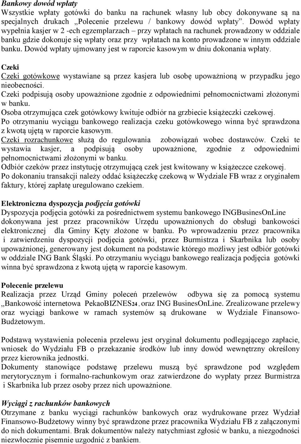 Dowód wpłaty ujmowany jest w raporcie kasowym w dniu dokonania wpłaty. Czeki Czeki gotówkowe wystawiane są przez kasjera lub osobę upoważnioną w przypadku jego nieobecności.