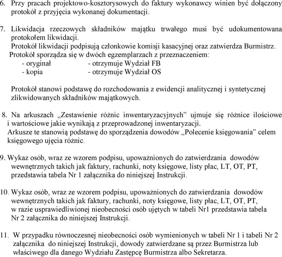 Protokół sporządza się w dwóch egzemplarzach z przeznaczeniem: - oryginał - otrzymuje Wydział FB - kopia - otrzymuje Wydział OS Protokół stanowi podstawę do rozchodowania z ewidencji analitycznej i