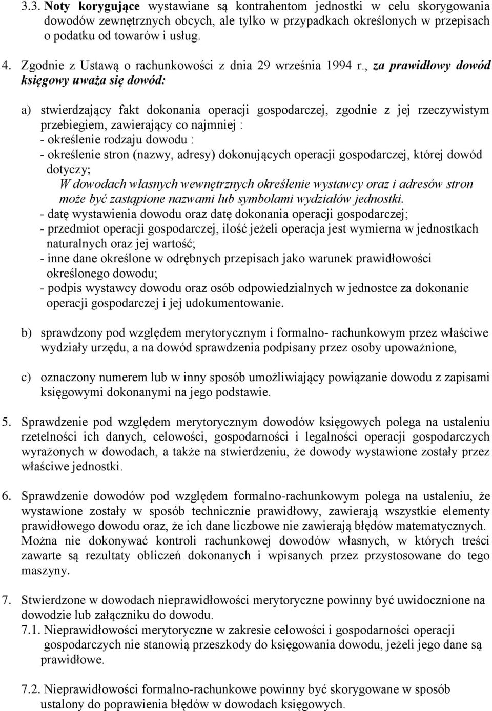 , za prawidłowy dowód księgowy uważa się dowód: a) stwierdzający fakt dokonania operacji gospodarczej, zgodnie z jej rzeczywistym przebiegiem, zawierający co najmniej : - określenie rodzaju dowodu :