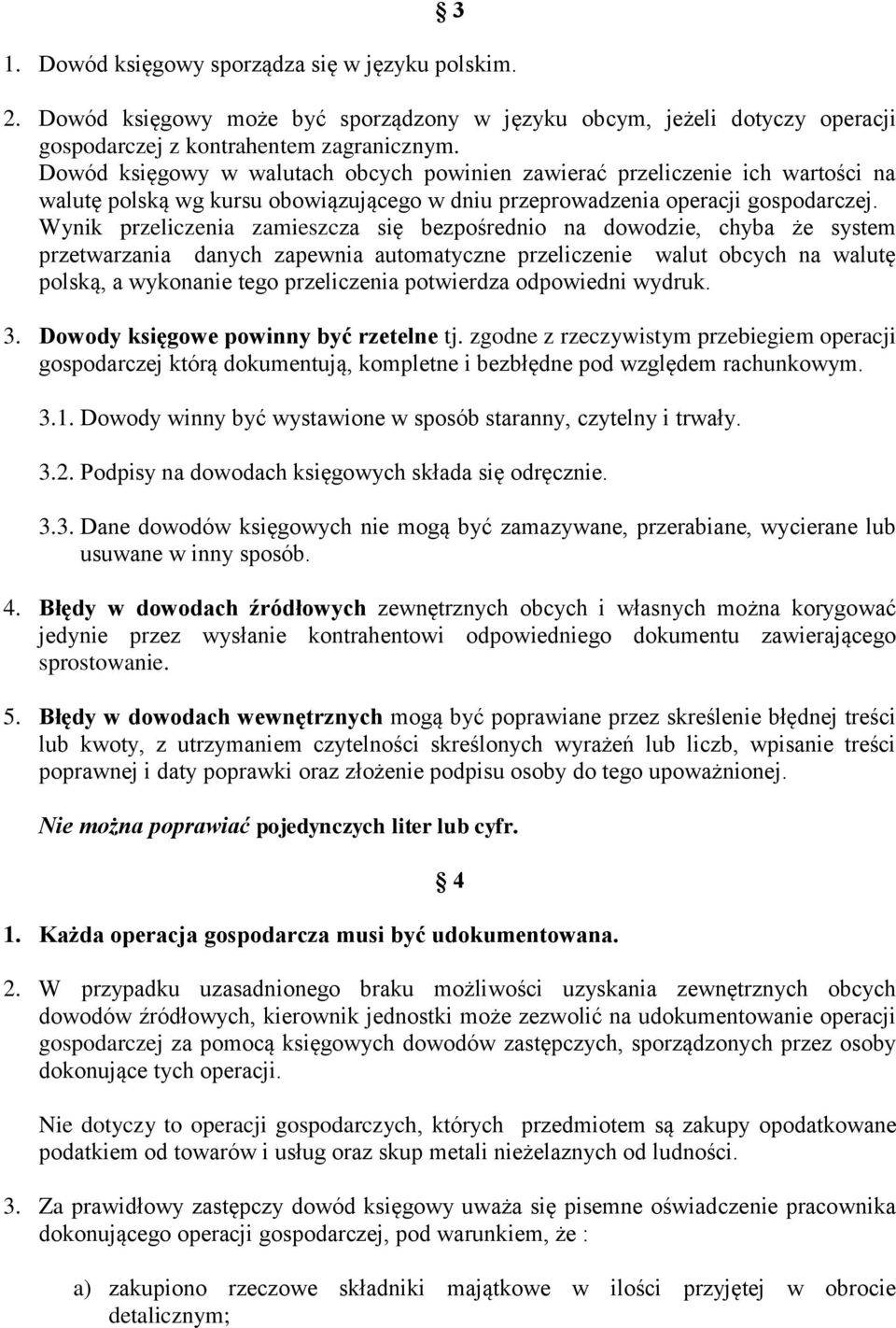 Wynik przeliczenia zamieszcza się bezpośrednio na dowodzie, chyba że system przetwarzania danych zapewnia automatyczne przeliczenie walut obcych na walutę polską, a wykonanie tego przeliczenia