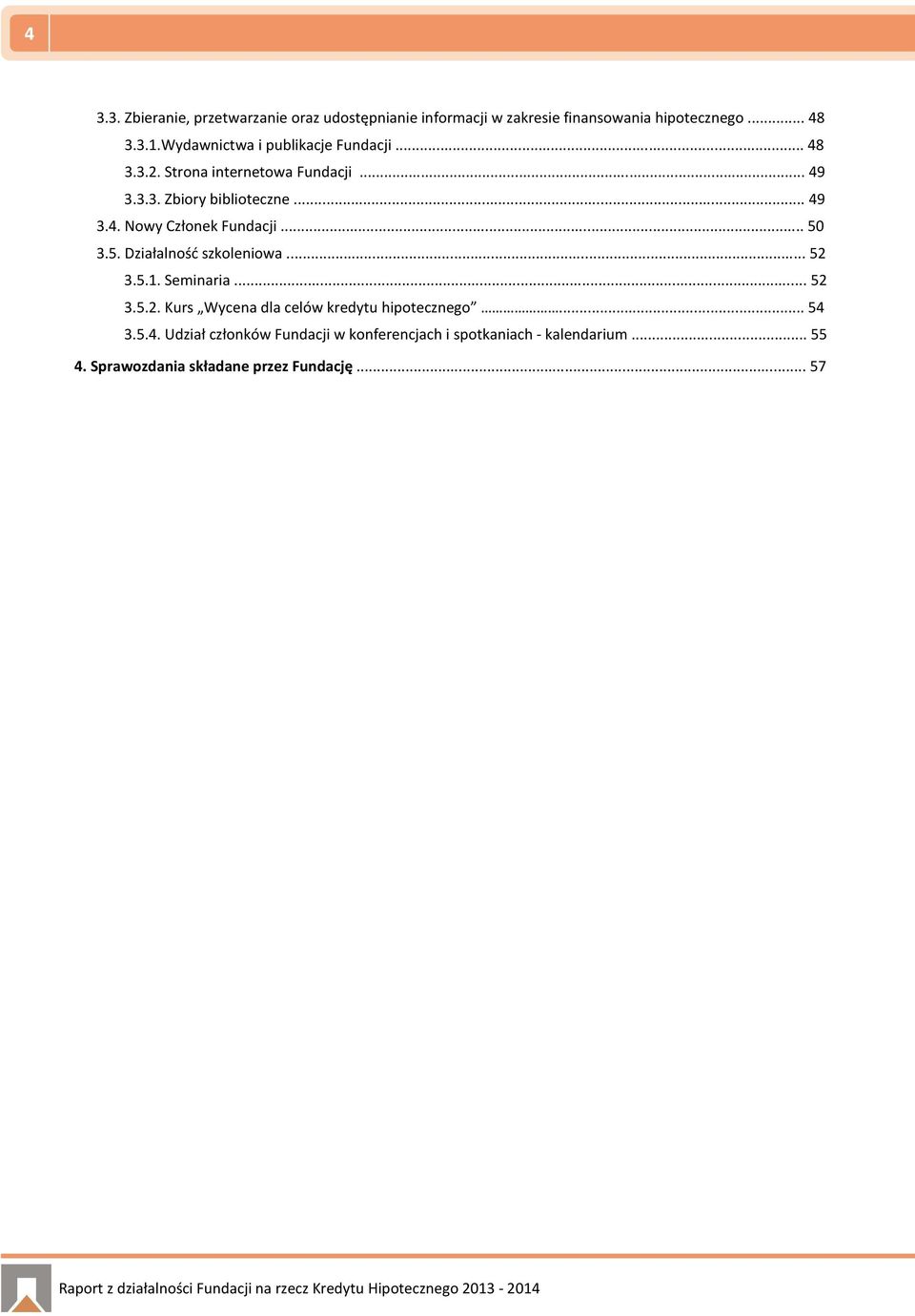 .. 50 3.5. Działalność szkoleniowa... 52 3.5.1. Seminaria... 52 3.5.2. Kurs Wycena dla celów kredytu hipotecznego... 54 