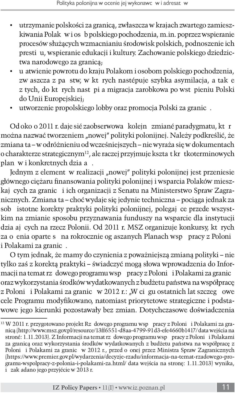 Zachowanie polskiego dziedzictwa narodowego za granicą; ułatwienie powrotu do kraju Polakom i osobom polskiego pochodzenia, zwłaszcza z państw, w których następuje szybka asymilacja, a także z tych,