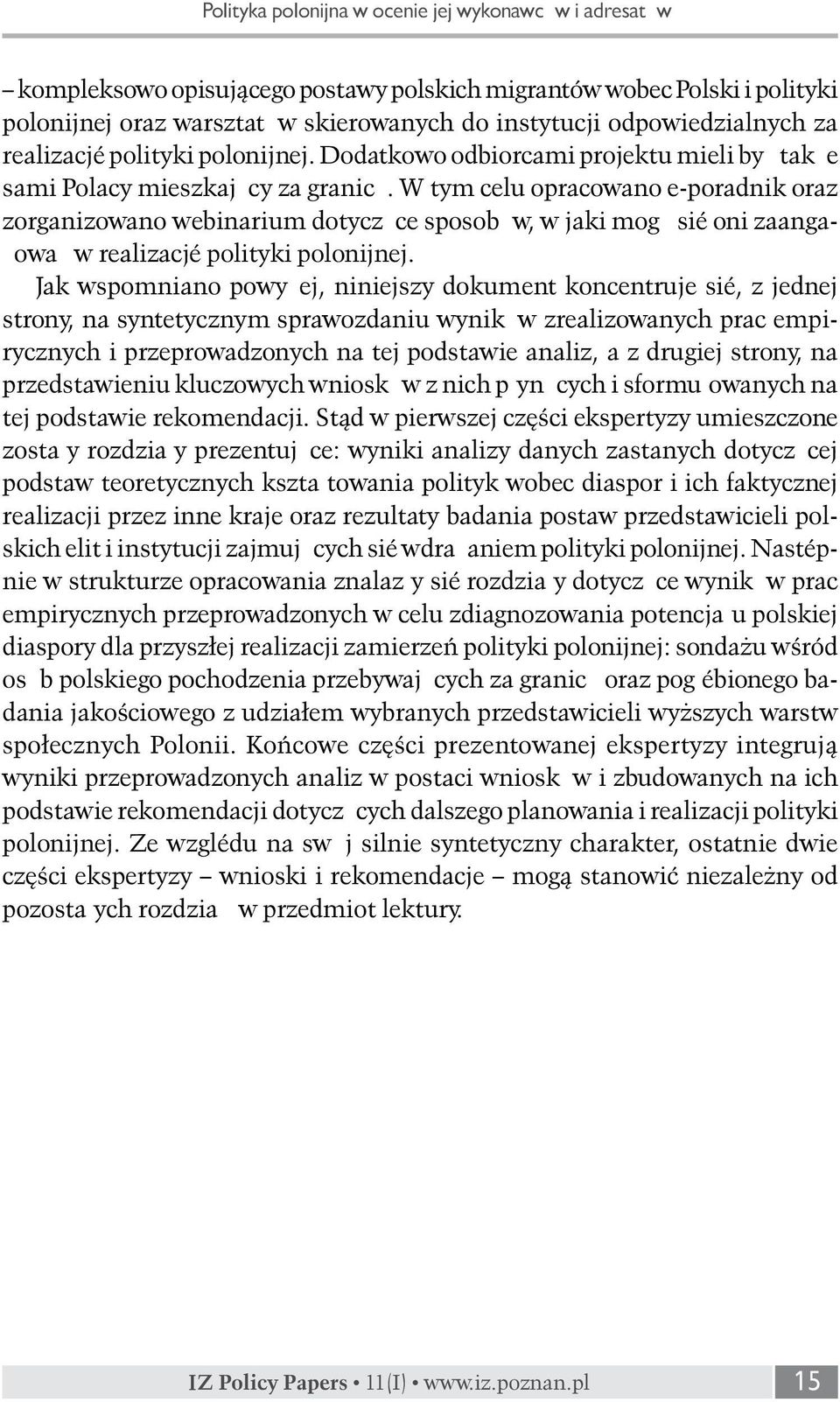 W tym celu opracowano e-poradnik oraz zorganizowano webinarium dotyczące sposobów, w jaki mogą się oni zaangażować w realizację polityki polonijnej.