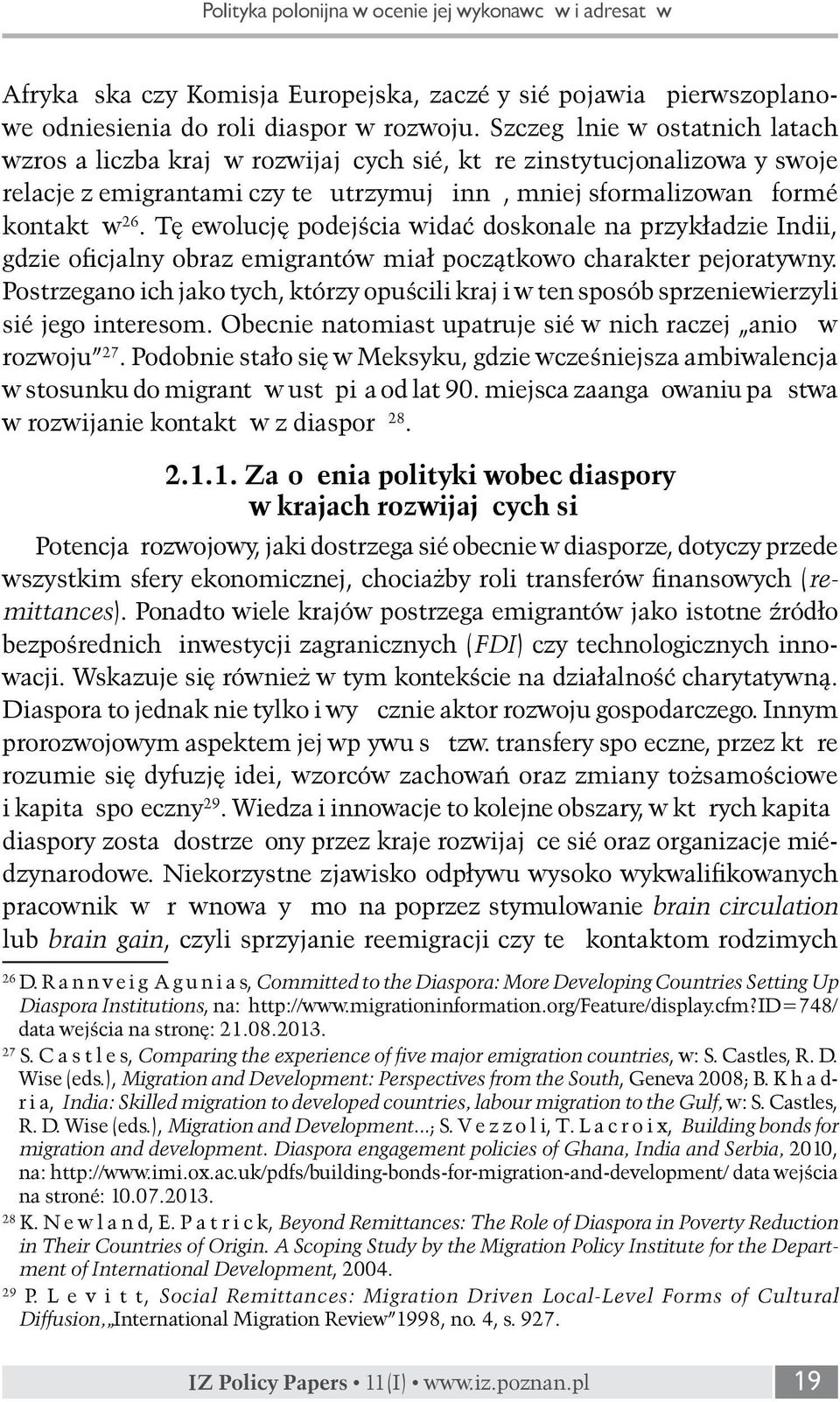 Tę ewolucję podejścia widać doskonale na przykładzie Indii, gdzie oficjalny obraz emigrantów miał początkowo charakter pejoratywny.