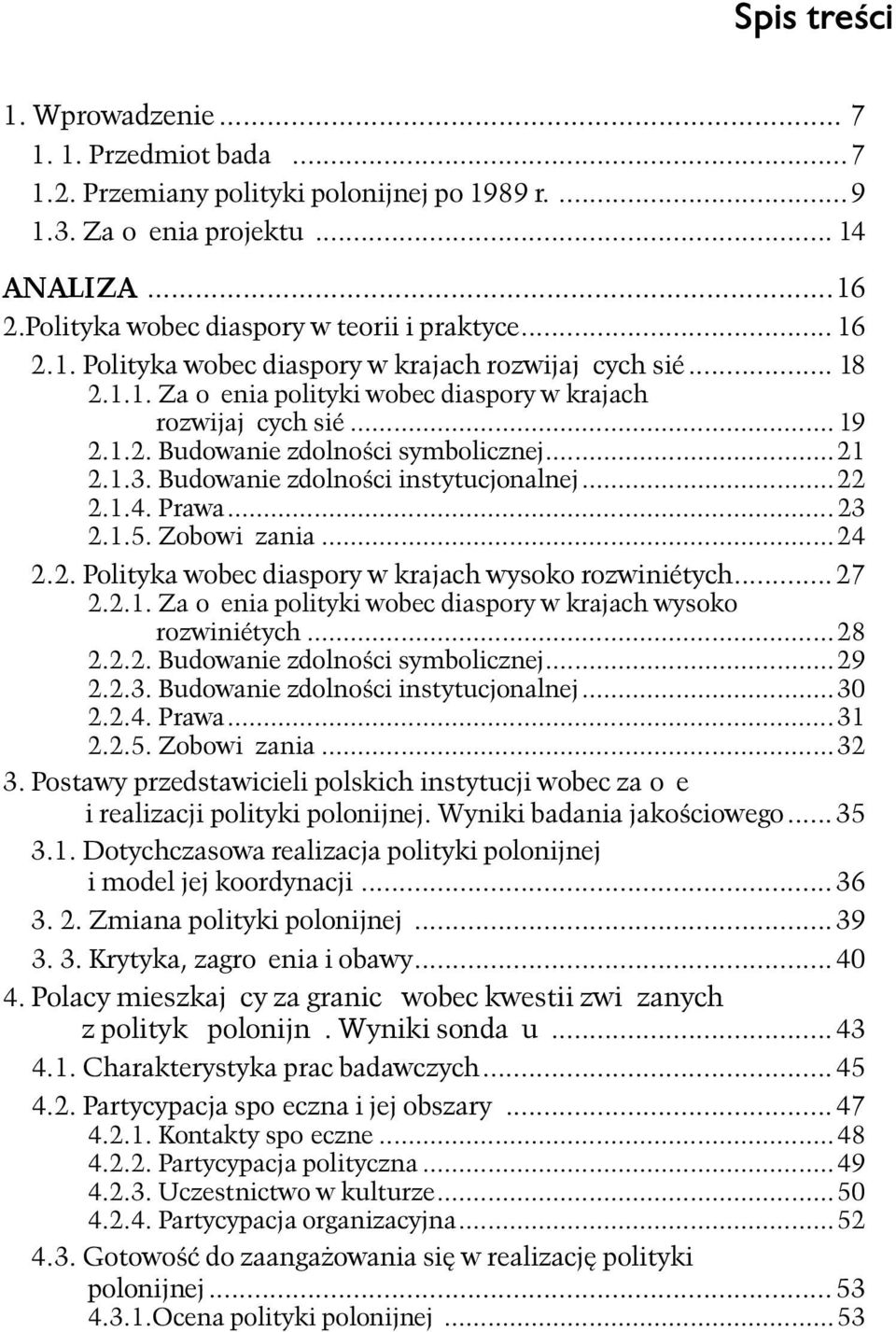 Budowanie zdolności instytucjonalnej...22 2.1.4. Prawa...23 2.1.5. Zobowiązania...24 2.2. Polityka wobec diaspory w krajach wysoko rozwiniętych...27 2.2.1. Założenia polityki wobec diaspory w krajach wysoko rozwiniętych.