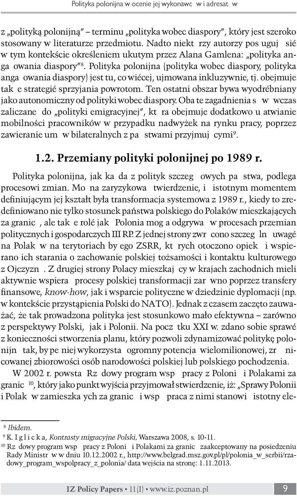 Polityka polonijna (polityka wobec diaspory, polityka angażowania diaspory) jest tu, co więcej, ujmowana inkluzywnie, tj. obejmuje także strategię sprzyjania powrotom.