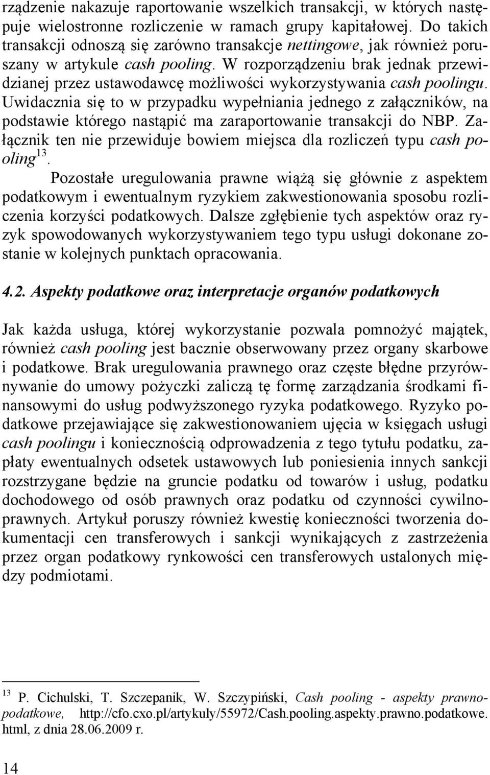 W rozporządzeniu brak jednak przewidzianej przez ustawodawcę możliwości wykorzystywania cash poolingu.