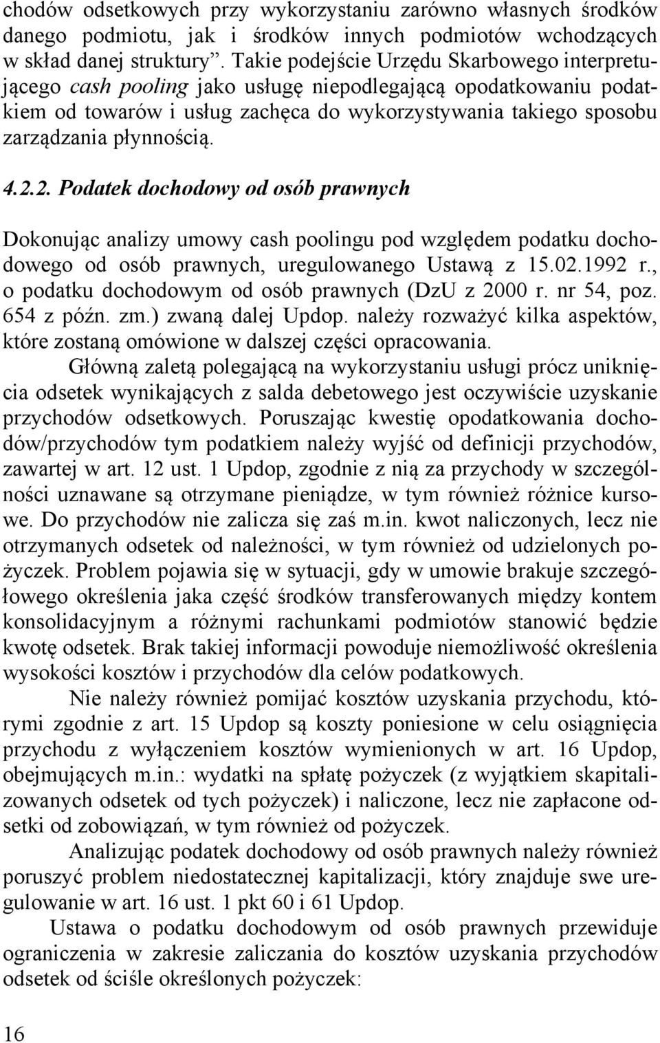 4.2.2. Podatek dochodowy od osób prawnych Dokonując analizy umowy cash poolingu pod względem podatku dochodowego od osób prawnych, uregulowanego Ustawą z 15.02.1992 r.