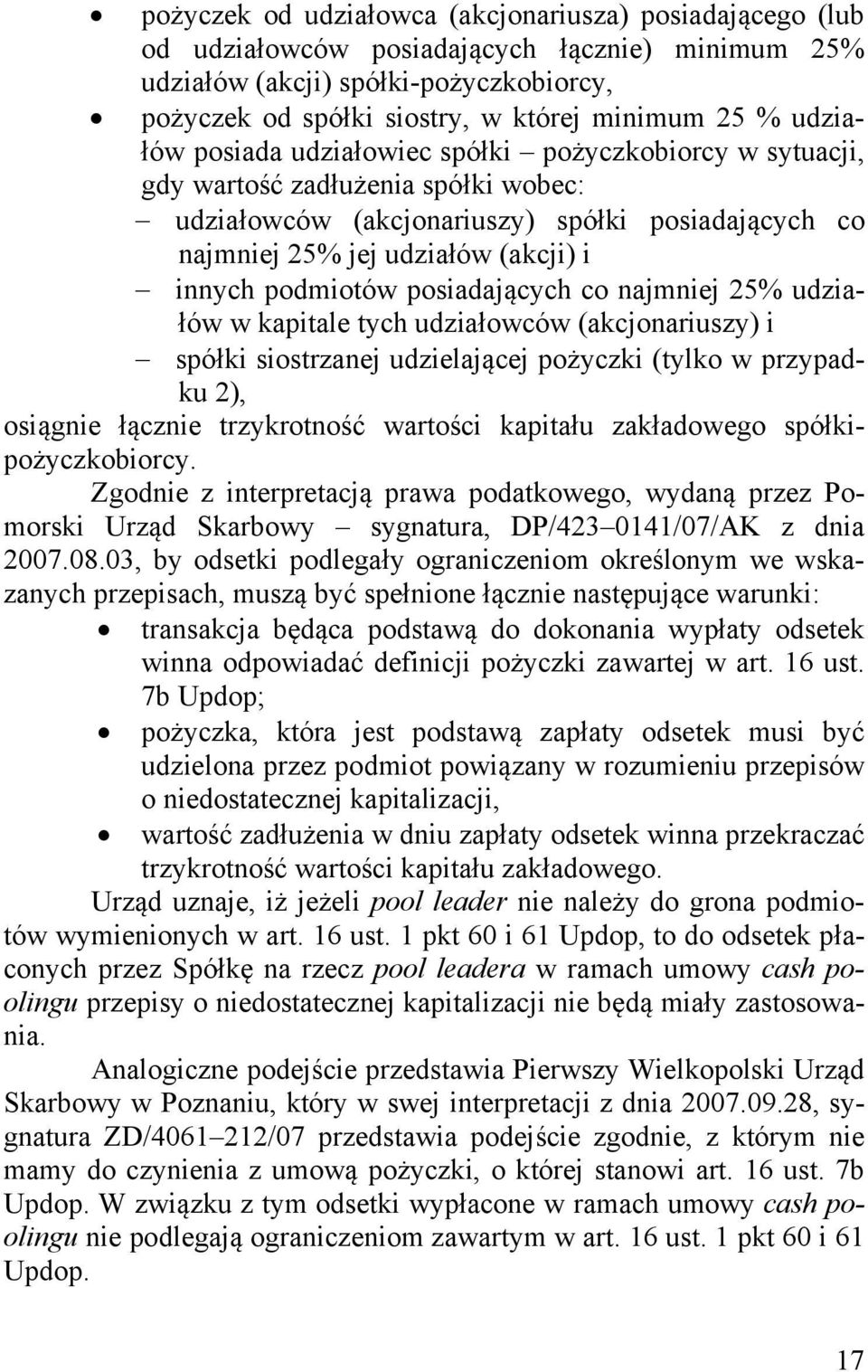 podmiotów posiadających co najmniej 25% udziałów w kapitale tych udziałowców (akcjonariuszy) i spółki siostrzanej udzielającej pożyczki (tylko w przypadku 2), osiągnie łącznie trzykrotność wartości