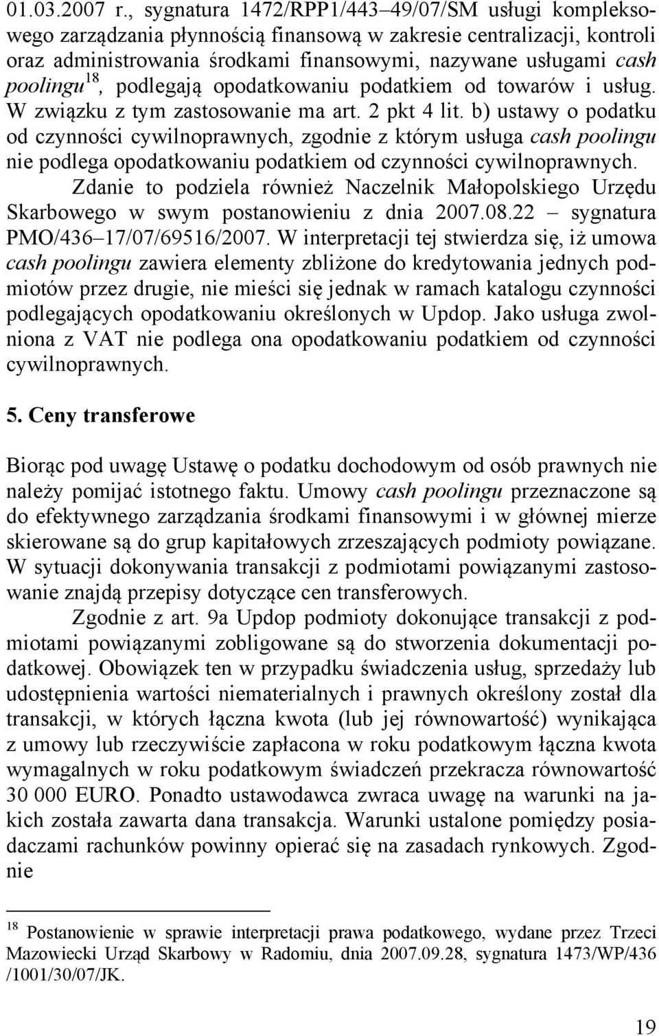 18, podlegają opodatkowaniu podatkiem od towarów i usług. W związku z tym zastosowanie ma art. 2 pkt 4 lit.