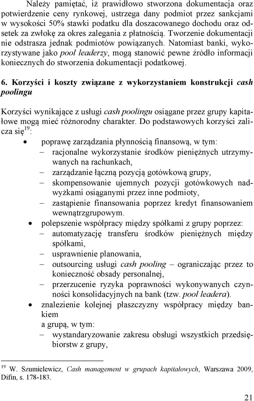 Natomiast banki, wykorzystywane jako pool leaderzy, mogą stanowić pewne źródło informacji koniecznych do stworzenia dokumentacji podatkowej. 6.