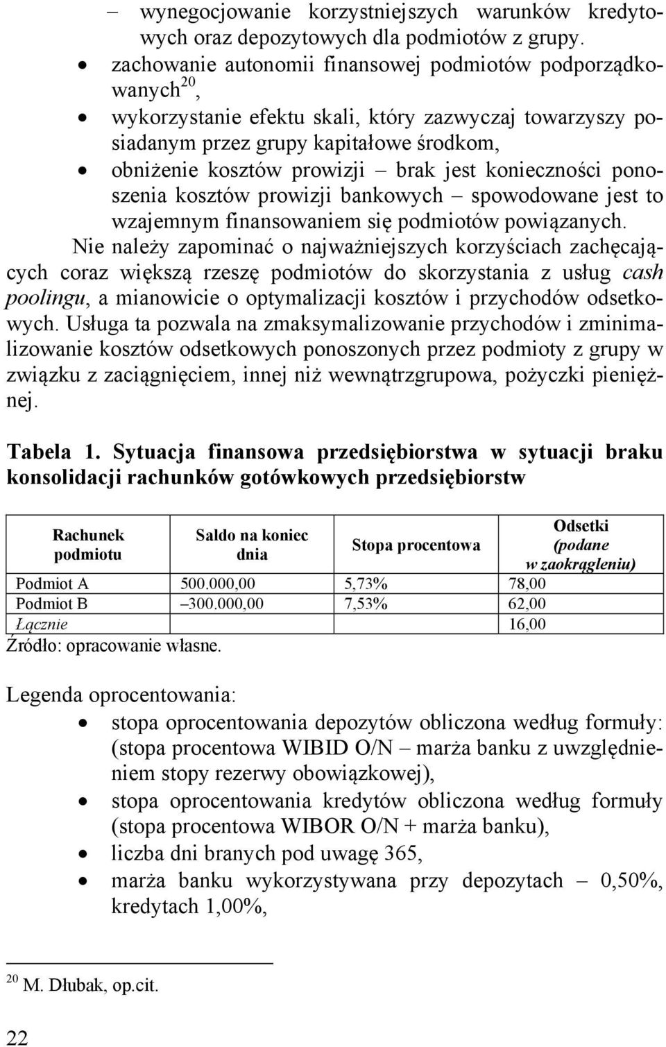 konieczności ponoszenia kosztów prowizji bankowych spowodowane jest to wzajemnym finansowaniem się podmiotów powiązanych.