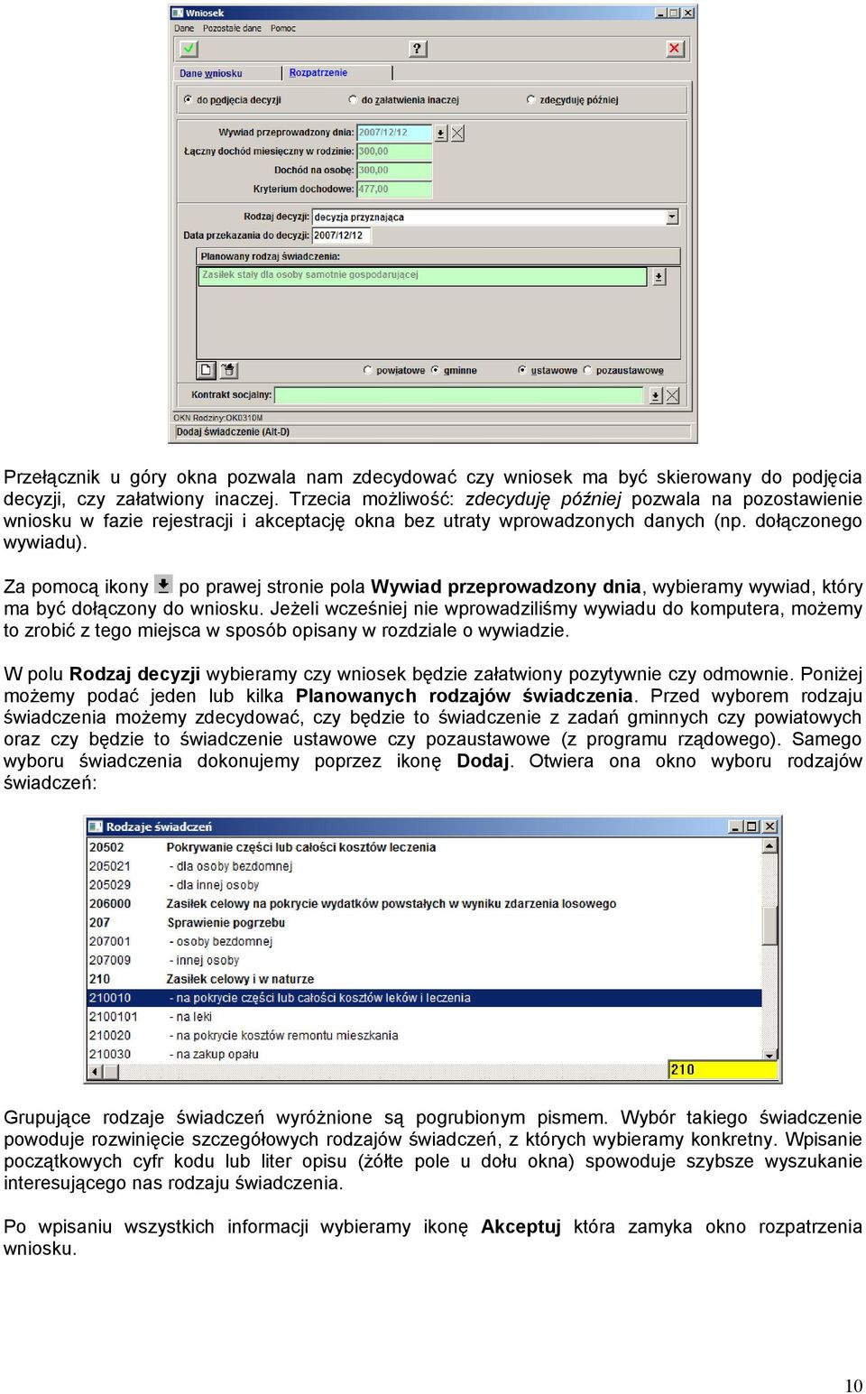 Za pomocą ikony po prawej stronie pola Wywiad przeprowadzony dnia, wybieramy wywiad, który ma być dołączony do wniosku.