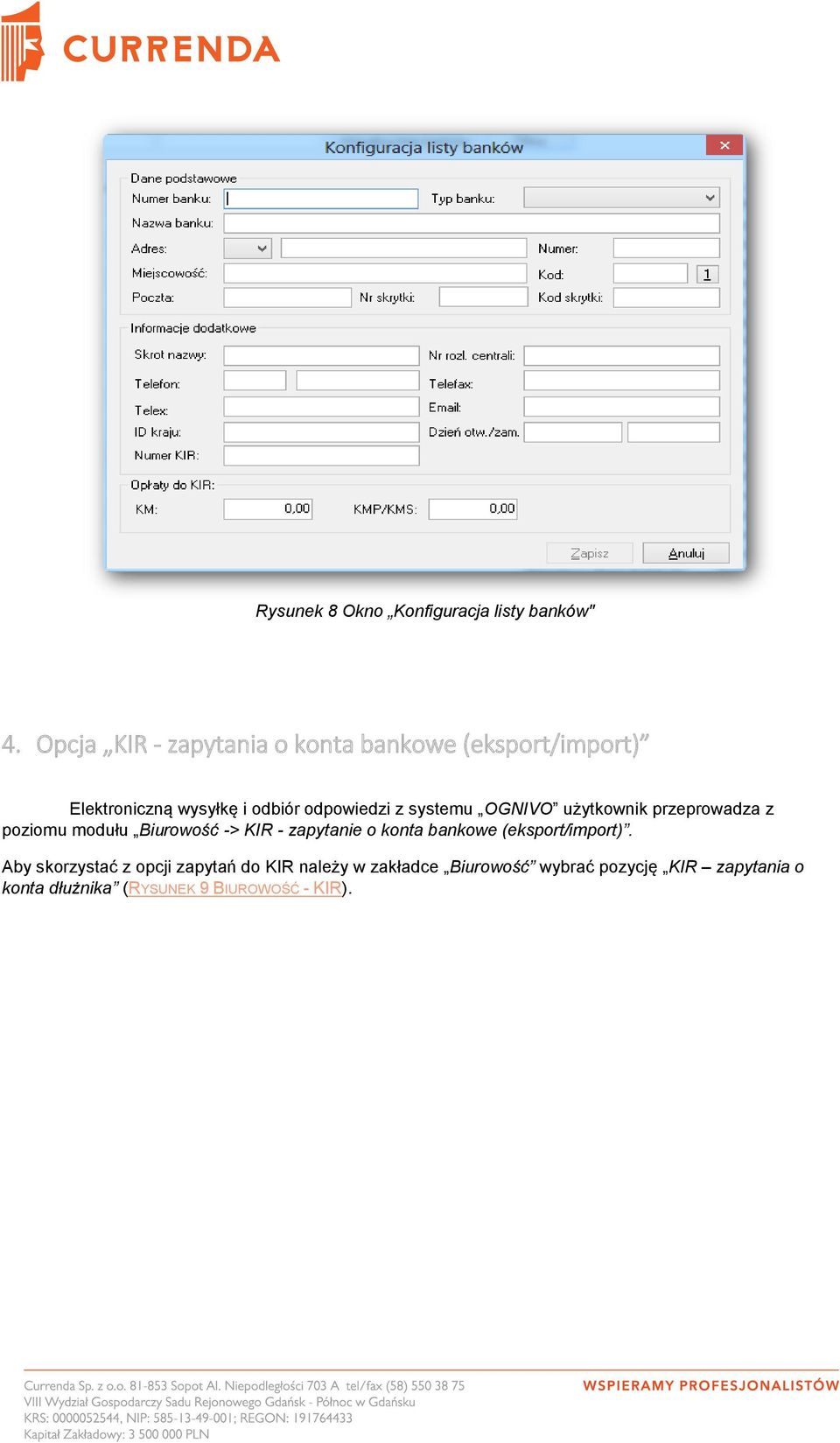 systemu OGNIVO użytkownik przeprowadza z poziomu modułu Biurowość -> KIR - zapytanie o konta bankowe