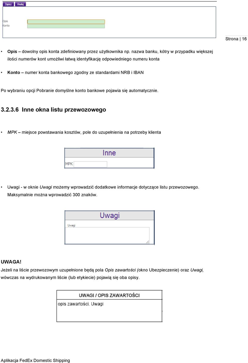 wybraniu opcji Pobranie domyślne konto bankowe pojawia się automatycznie. 3.