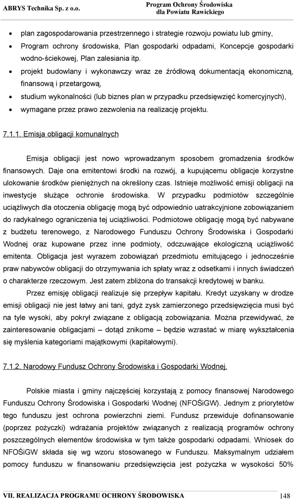 zezwolenia na realizację projektu. 7.1.1. Emisja obligacji komunalnych Emisja obligacji jest nowo wprowadzanym sposobem gromadzenia środków finansowych.