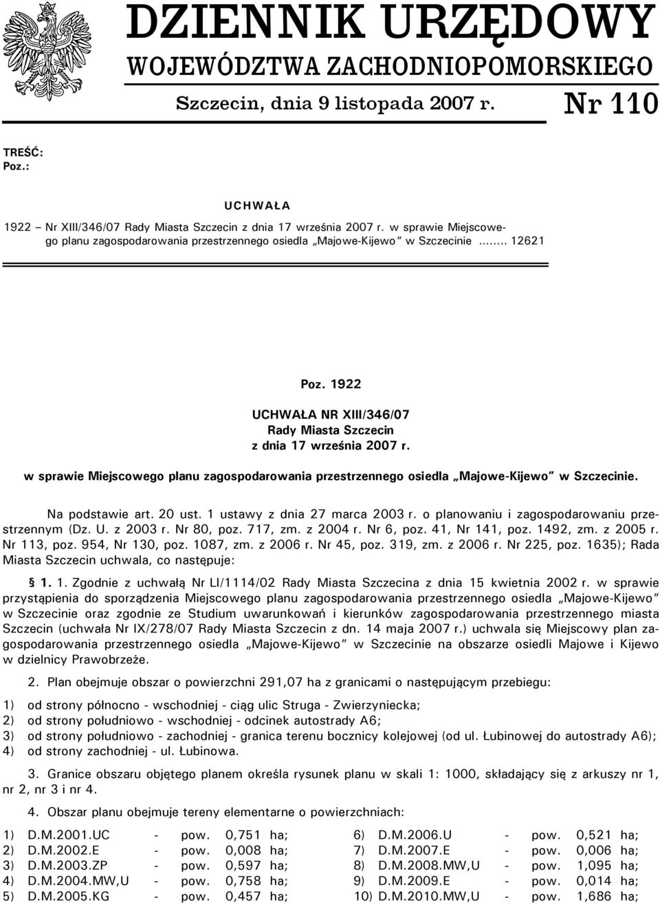 w sprawie Miejscowego planu zagospodarowania przestrzennego osiedla Majowe-Kijewo w Szczecinie. Na podstawie art. 20 ust. 1 ustawy z dnia 27 marca 2003 r.