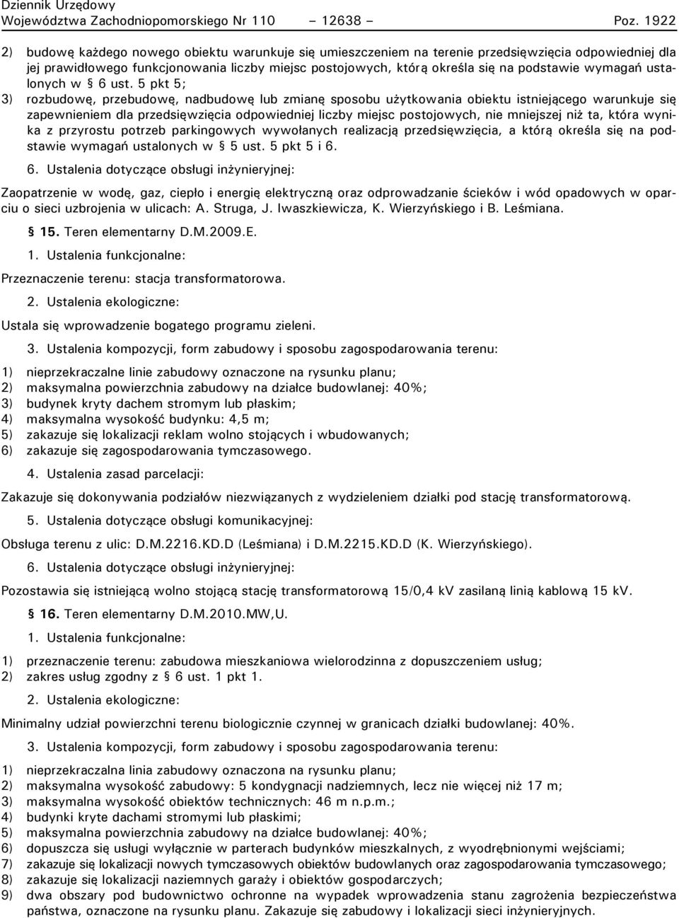 15. Teren elementarny D.M.2009.E. Przeznaczenie terenu: stacja transformatorowa. Ustala się wprowadzenie bogatego programu zieleni.