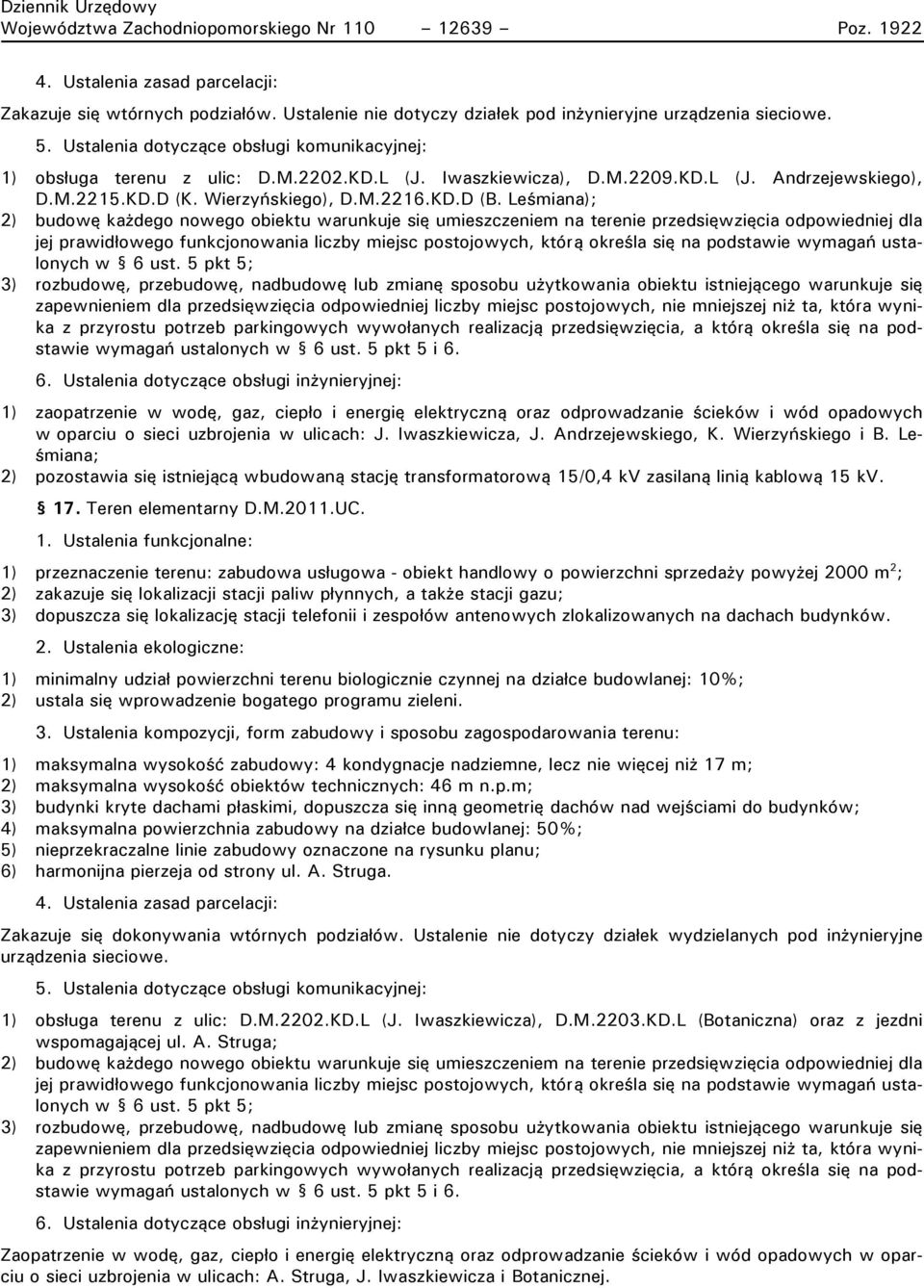 Leśmiana); 1) zaopatrzenie w wodę, gaz, ciepło i energię elektryczną oraz odprowadzanie ścieków i wód opadowych w oparciu o sieci uzbrojenia w ulicach: J. Iwaszkiewicza, J. Andrzejewskiego, K.