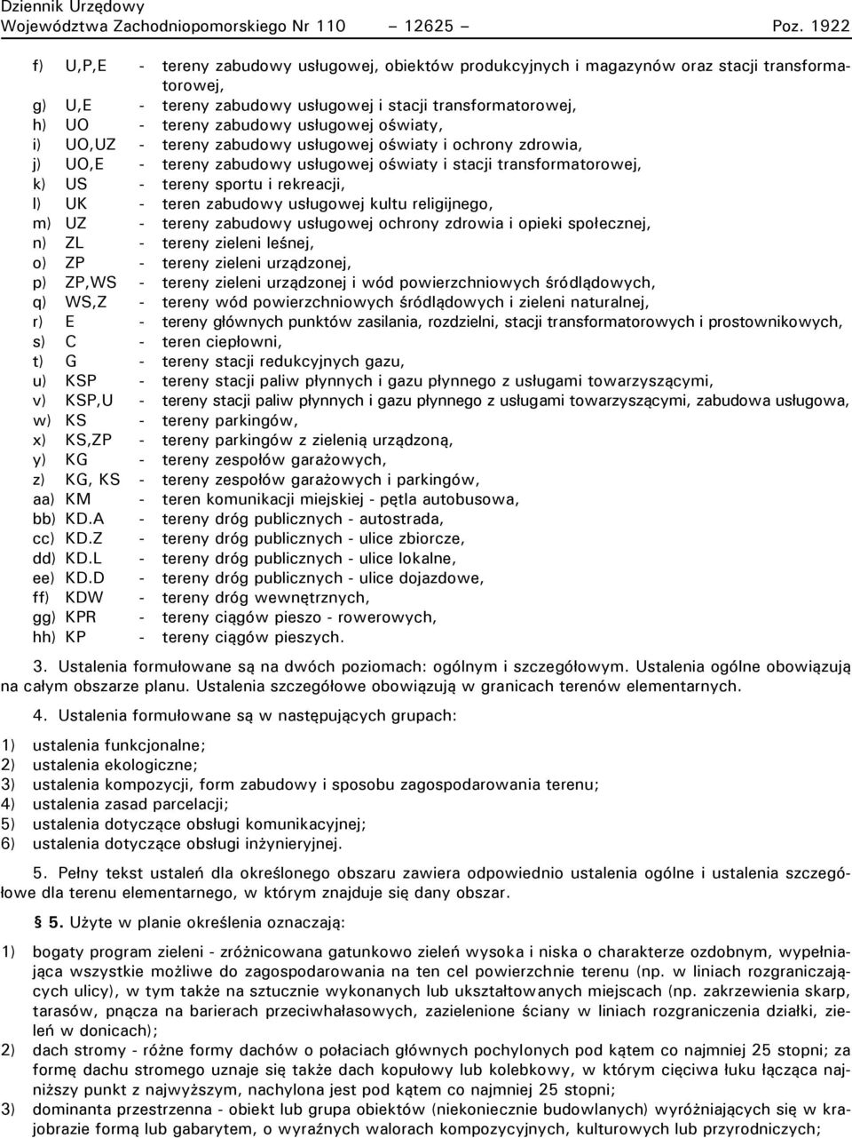 usługowej oświaty, i) UO,UZ - tereny zabudowy usługowej oświaty i ochrony zdrowia, j) UO,E - tereny zabudowy usługowej oświaty i stacji transformatorowej, k) US - tereny sportu i rekreacji, l) UK -