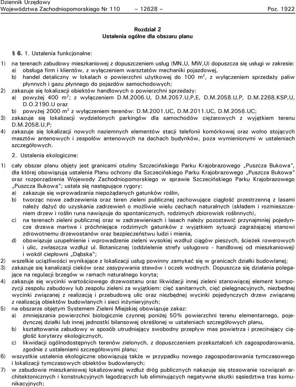 detaliczny w lokalach o powierzchni użytkowej do 100 m 2, z wyłączeniem sprzedaży paliw płynnych i gazu płynnego do pojazdów samochodowych; 2) zakazuje się lokalizacji obiektów handlowych o