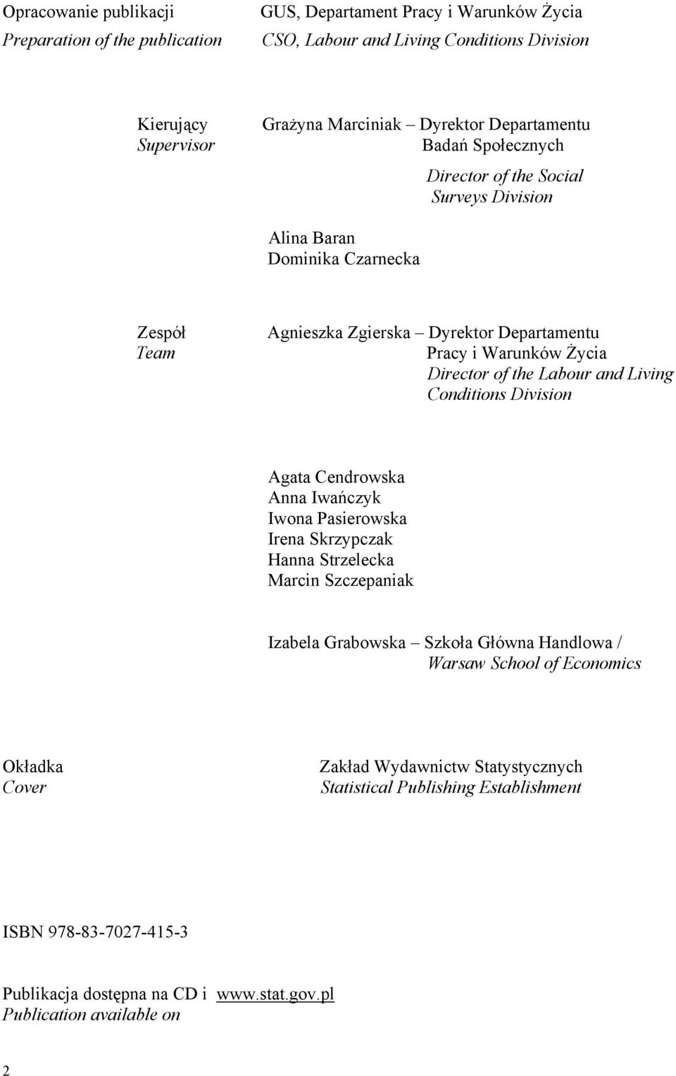 the Labour and Living Conditions Division Agata Cendrowska Anna Iwańczyk Iwona Pasierowska Irena Skrzypczak Hanna Strzelecka Marcin Szczepaniak Izabela Grabowska Szkoła Główna Handlowa /