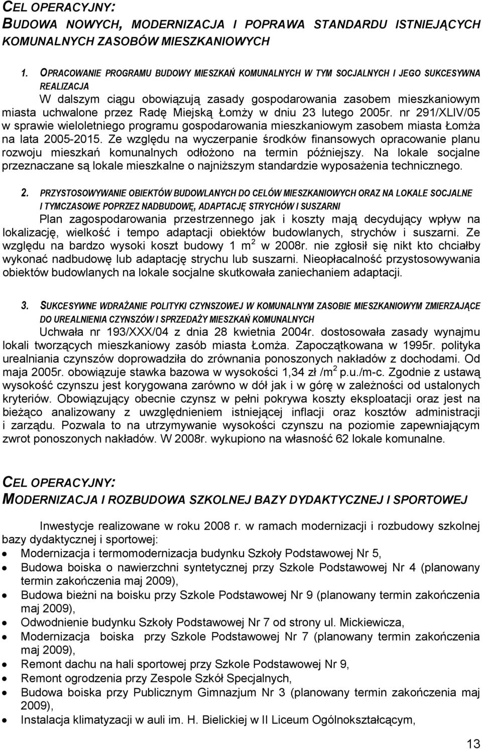 Miejską Łomży w dniu 23 lutego 2005r. nr 291/XLIV/05 w sprawie wieloletniego programu gospodarowania mieszkaniowym zasobem miasta Łomża na lata 2005-2015.