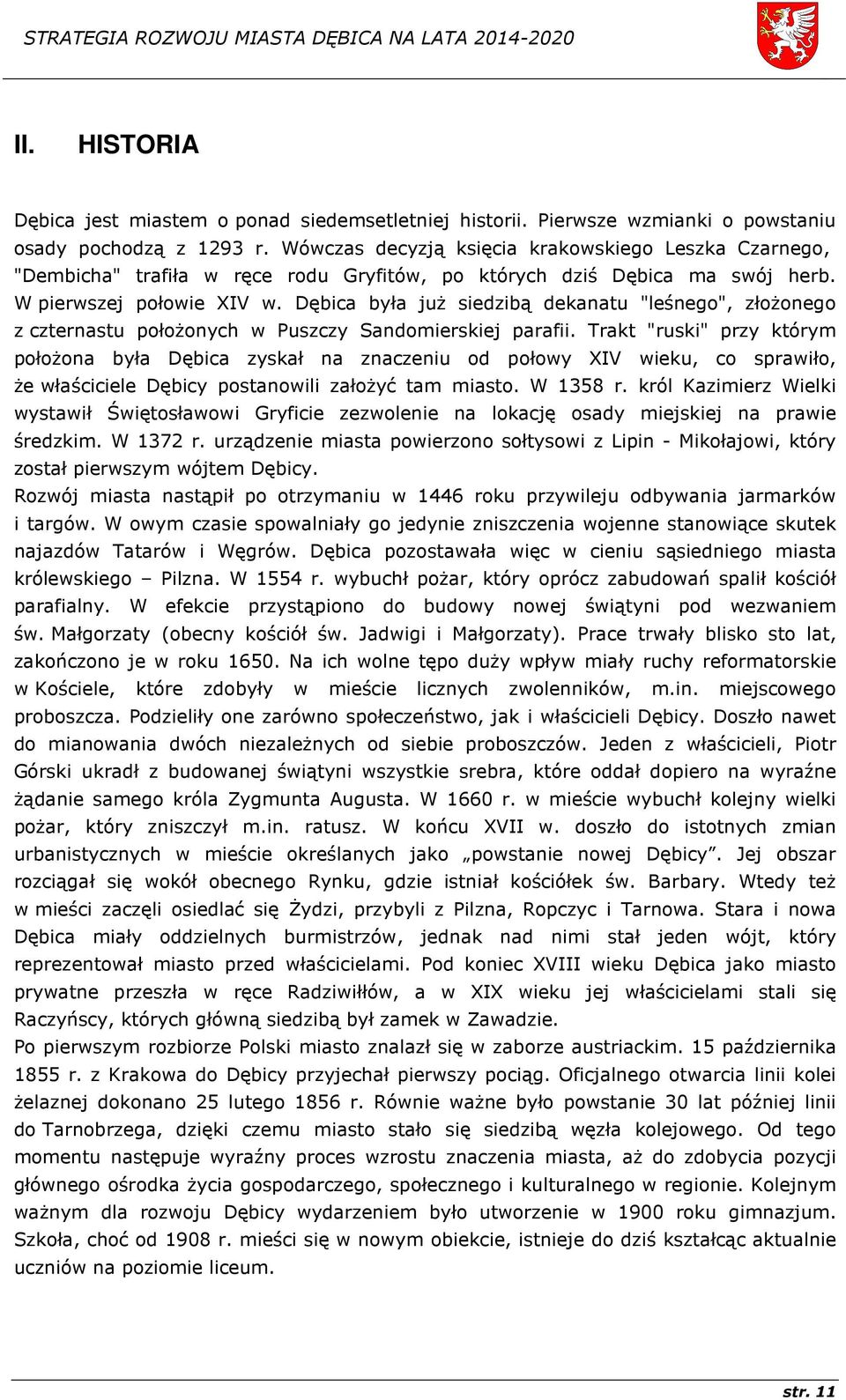 Dębica była już siedzibą dekanatu "leśnego", złożonego z czternastu położonych w Puszczy Sandomierskiej parafii.