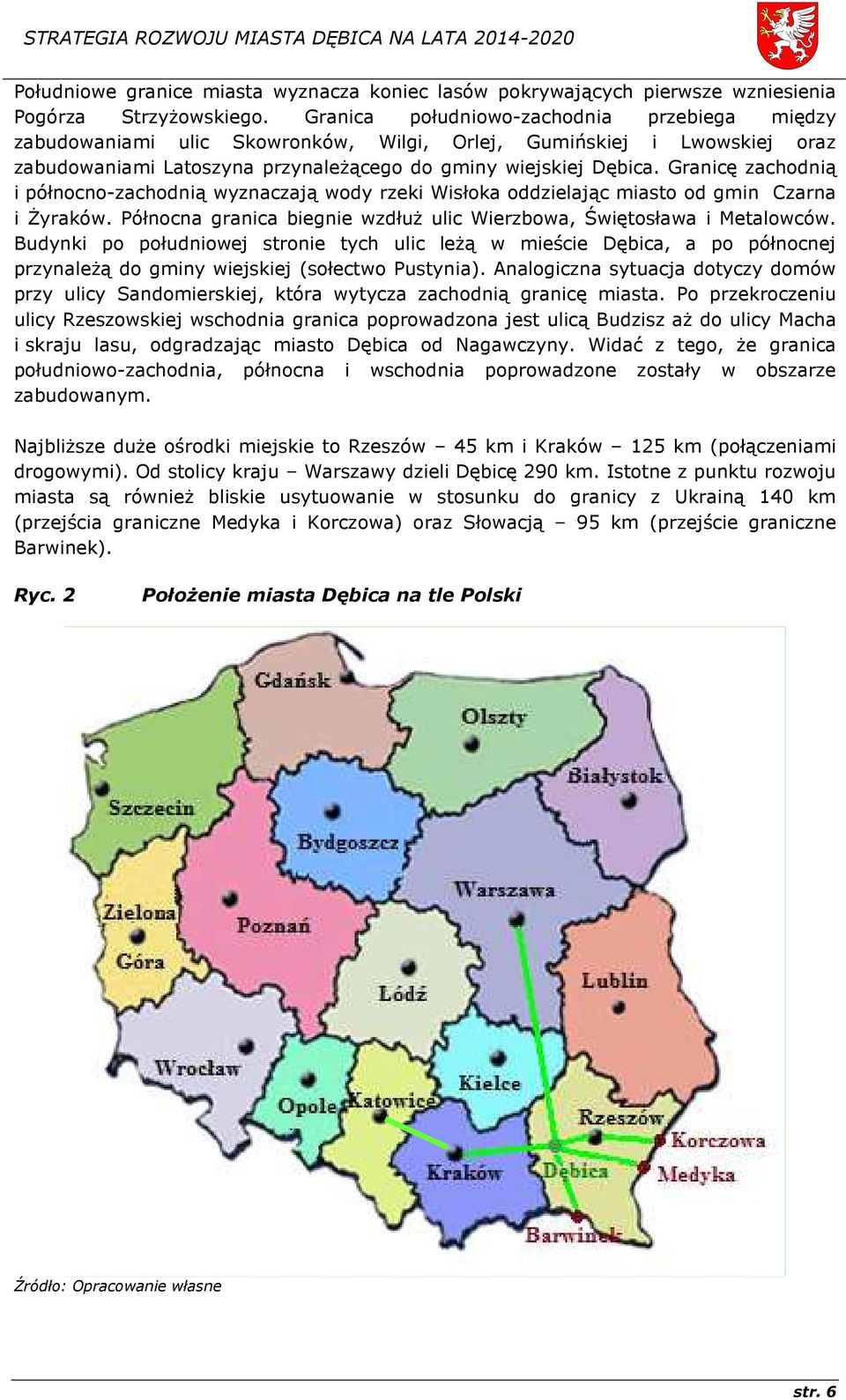 Granicę zachodnią i północno-zachodnią wyznaczają wody rzeki Wisłoka oddzielając miasto od gmin Czarna i Żyraków. Północna granica biegnie wzdłuż ulic Wierzbowa, Świętosława i Metalowców.