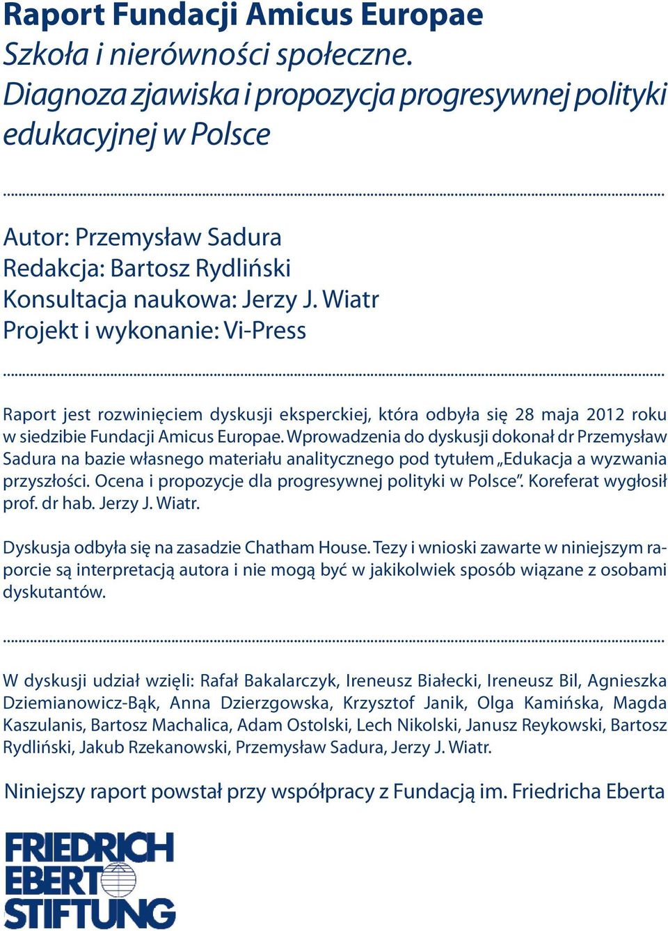 .. Raport jest rozwinięciem dyskusji eksperckiej, która odbyła się 28 maja 2012 roku w siedzibie Fundacji Amicus Europae.