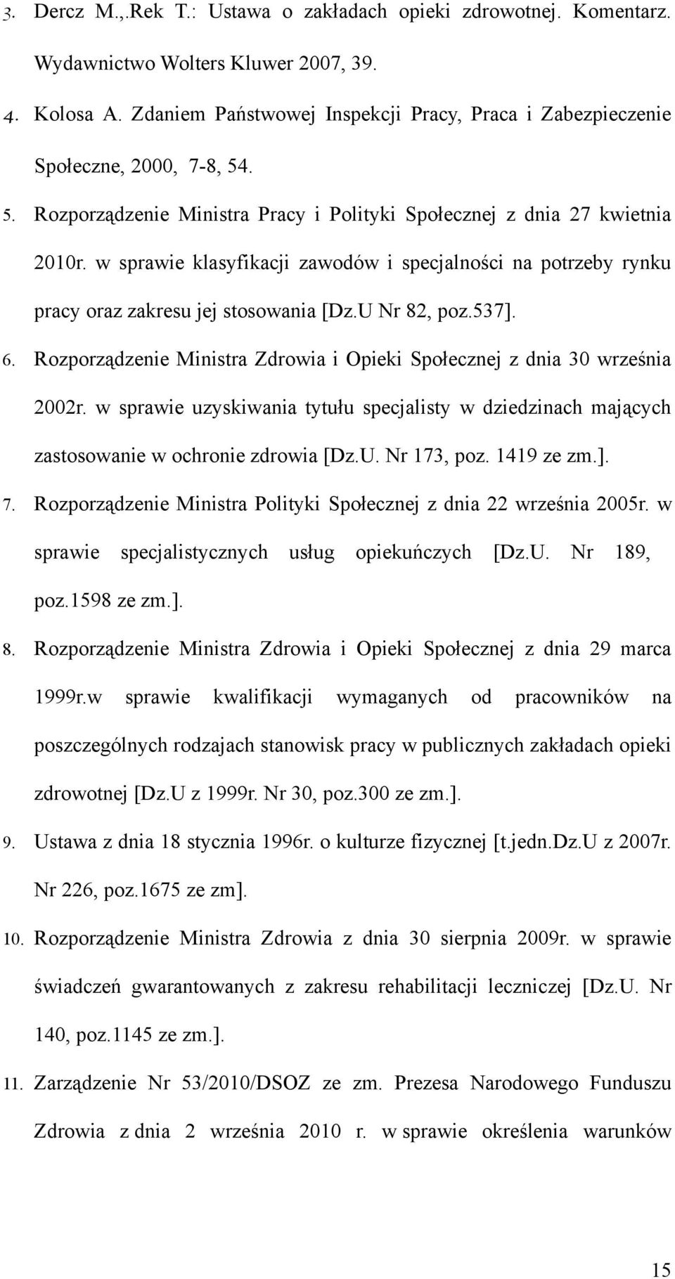 w sprawie klasyfikacji zawodów i specjalności na potrzeby rynku pracy oraz zakresu jej stosowania [Dz.U Nr 82, poz.537]. 6.