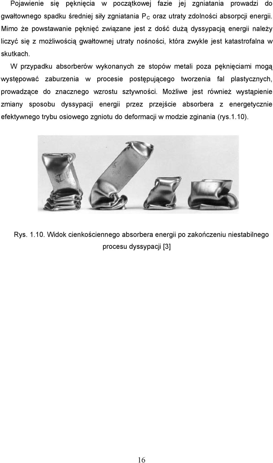 W przypadku absorberów wykonanych ze stopów metali poza pęknięciami mogą występować zaburzenia w procesie postępującego tworzenia fal plastycznych, prowadzące do znacznego wzrostu sztywności.