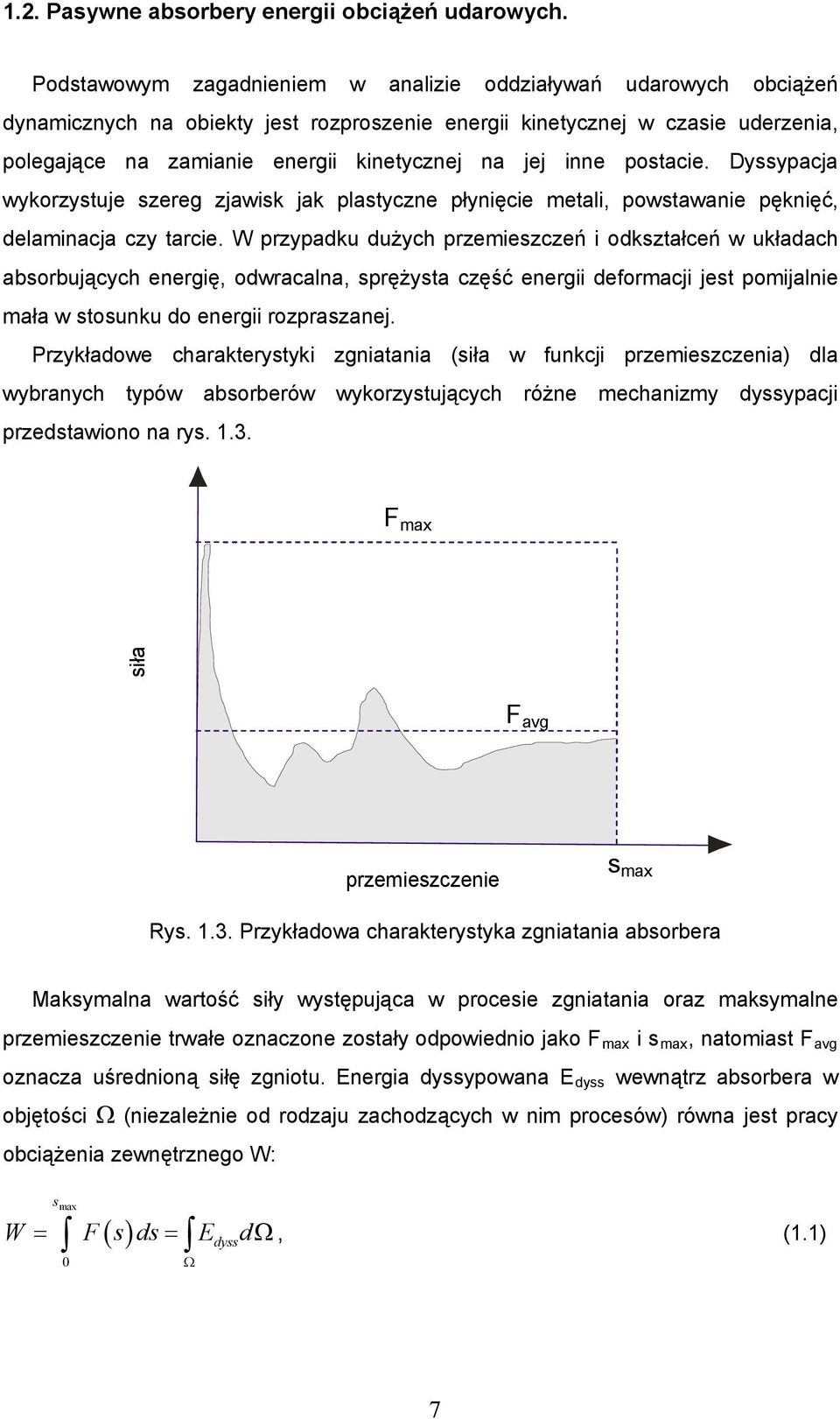 inne postacie. Dyssypacja wykorzystuje szereg zjawisk jak plastyczne płynięcie metali, powstawanie pęknięć, delaminacja czy tarcie.