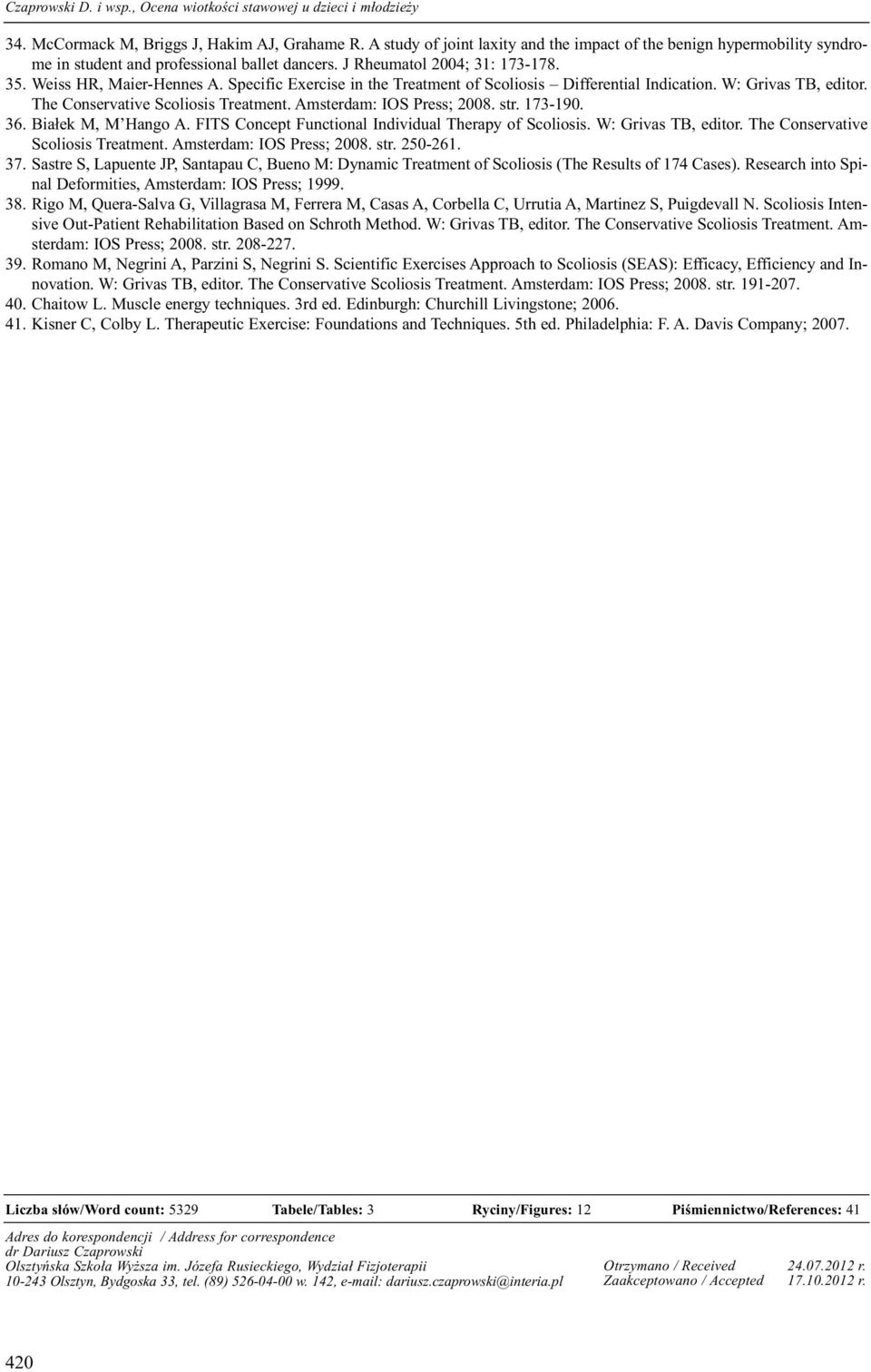Specific Exercise in the Treatment of Scoliosis Differential Indication. W: Grivas TB, editor. The Conservative Scoliosis Treatment. Amsterdam: IOS Press; 2008. str. 173-190. 36. Białek M, M Hango A.