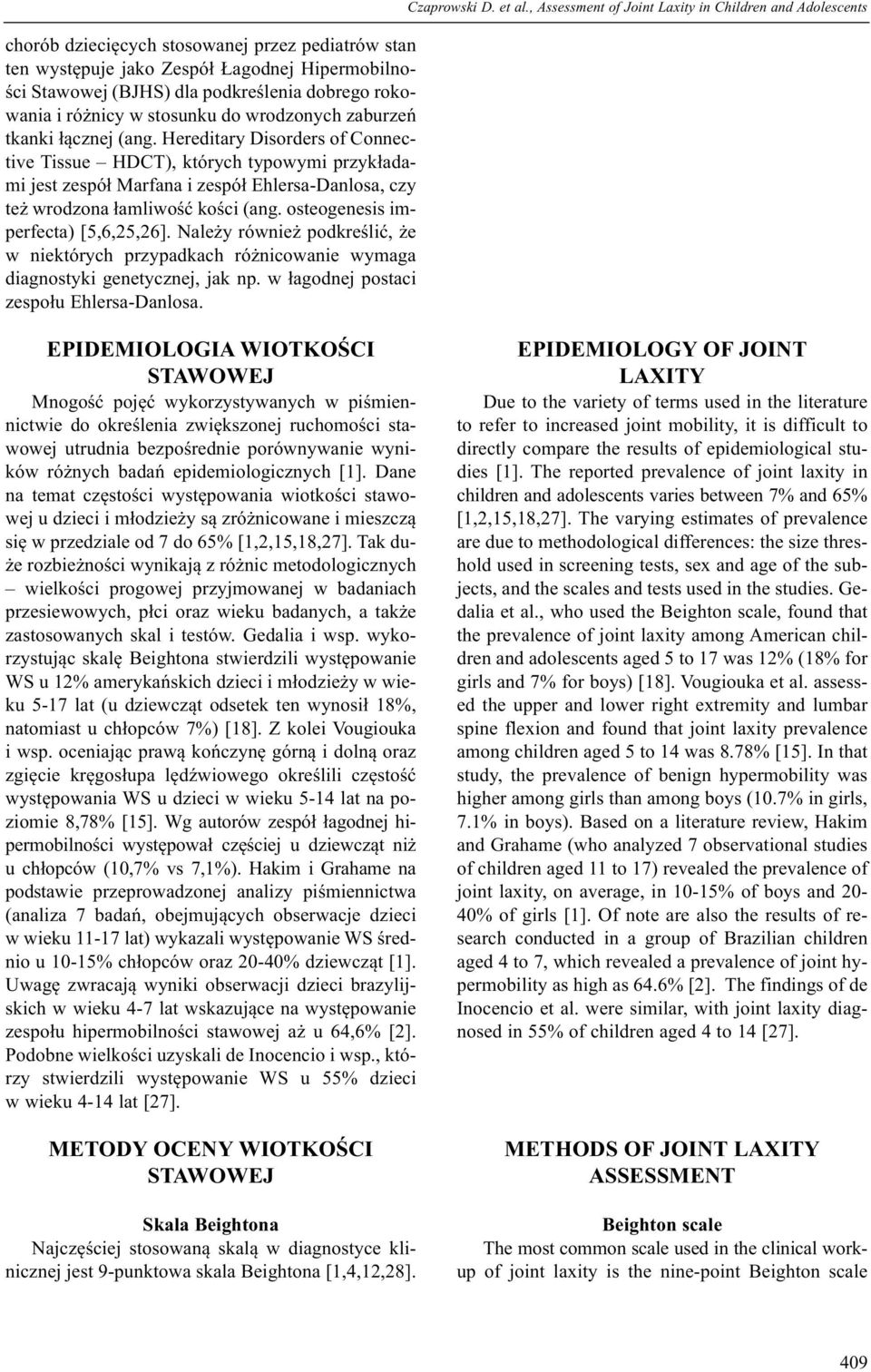 osteogenesis imperfecta) [5,6,25,26]. Należy również podkreślić, że w niektórych przypadkach różnicowanie wymaga diagnostyki genetycznej, jak np. w łagodnej postaci zespołu Ehlersa-Danlosa.