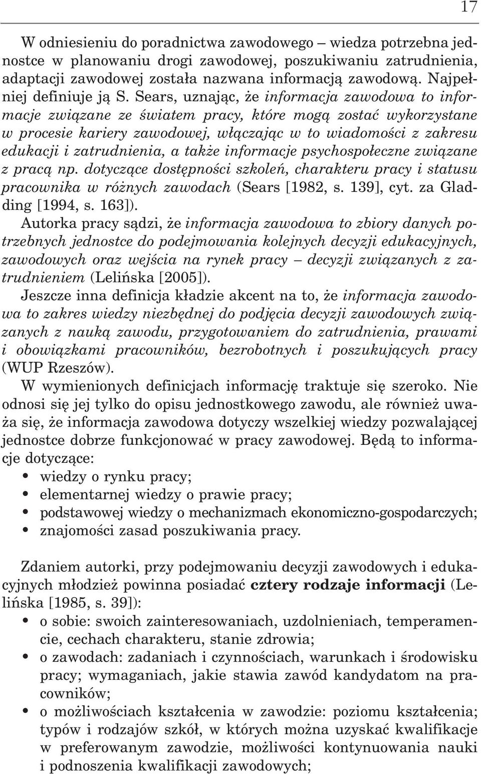 Sears, uznając, że informacja zawodowa to infor macje związane ze światem pracy, które mogą zostać wykorzystane w procesie kariery zawodowej, włączając w to wiadomości z zakresu edukacji i