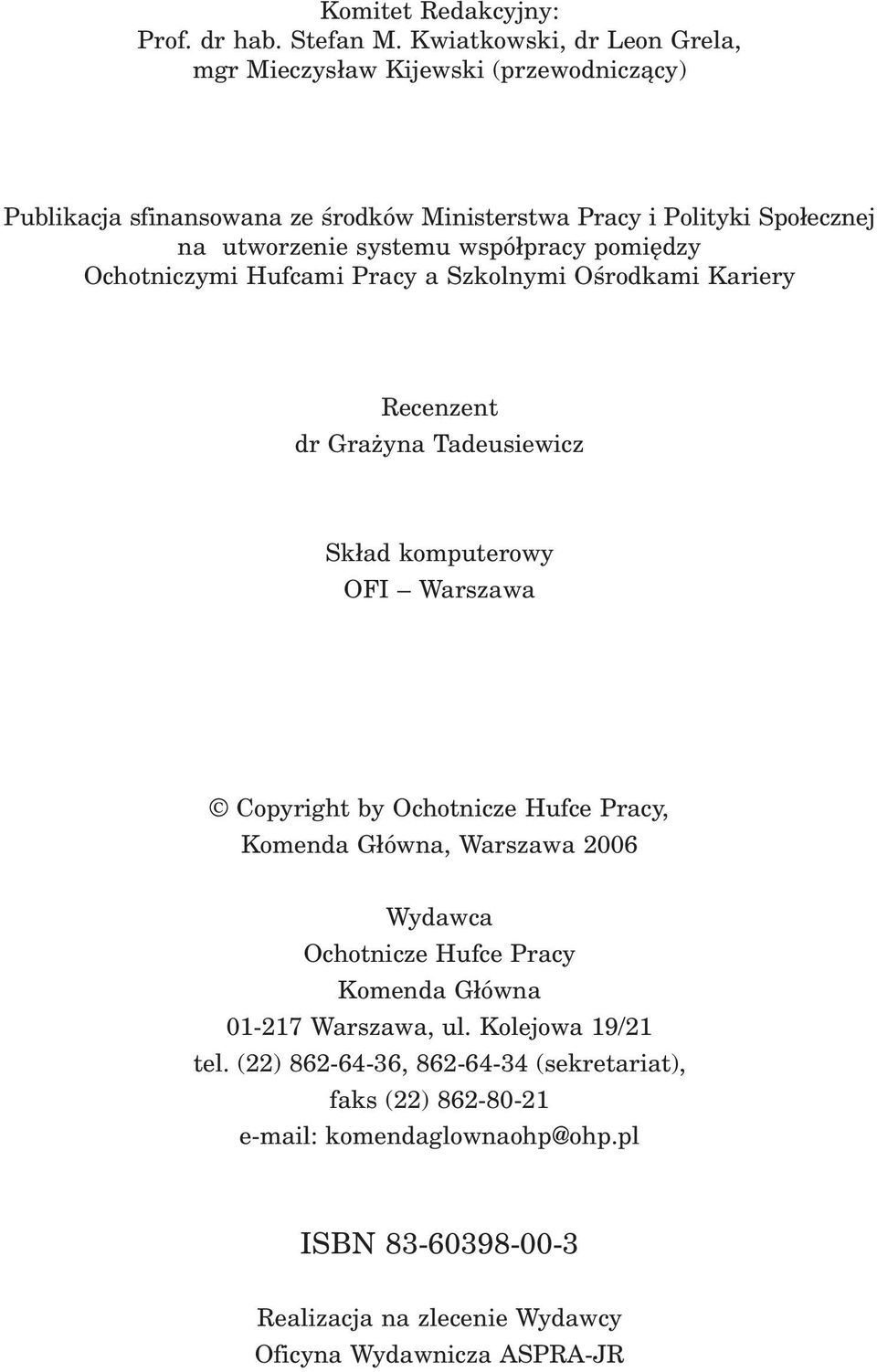 współpracy pomiędzy Ochotniczymi Hufcami Pracy a Szkolnymi Ośrodkami ariery ecenzent dr Grażyna Tadeusiewicz Skład komputerowy OFI Warszawa Copyright by Ochotnicze