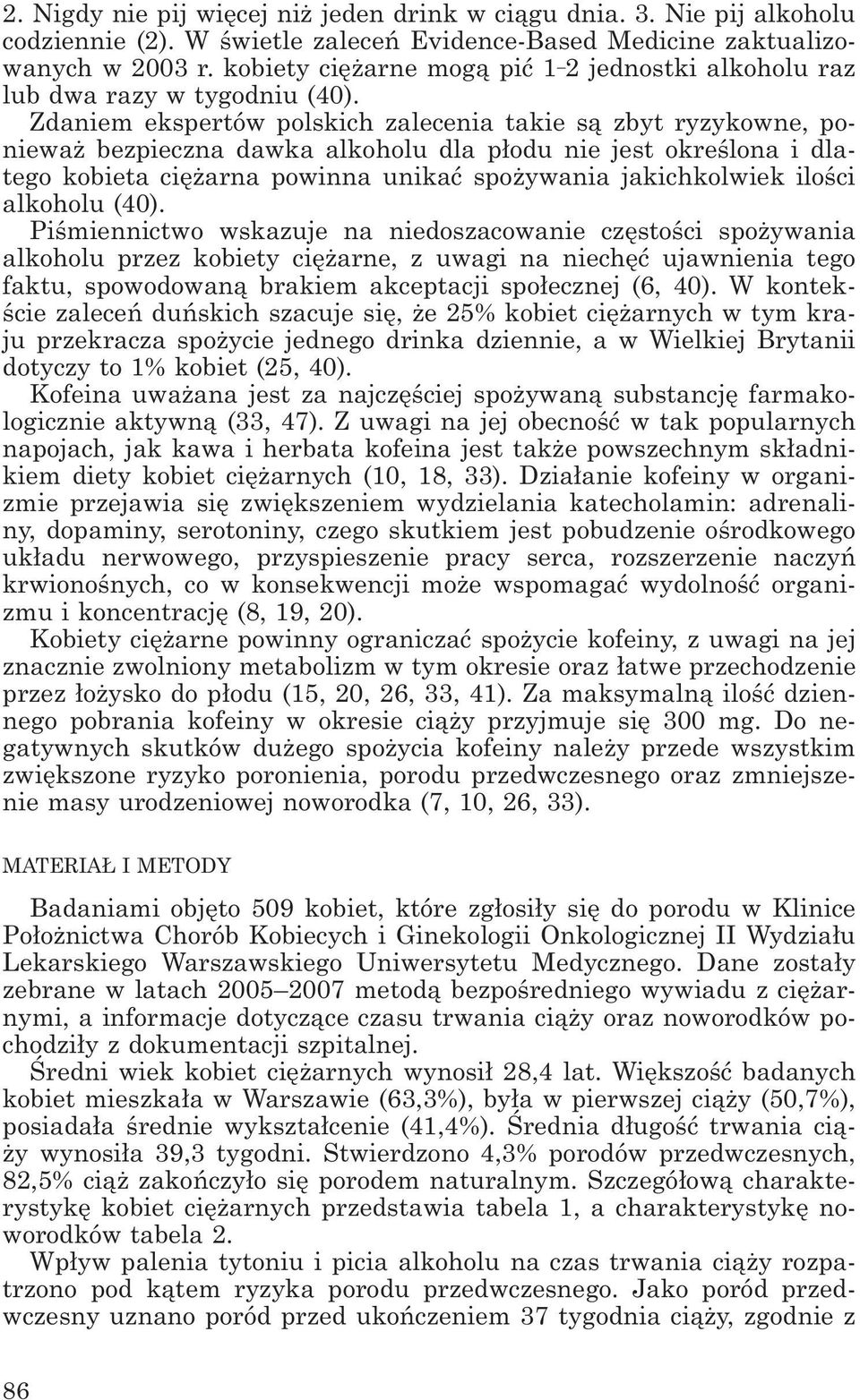 Zdaniem ekspertów polskich zalecenia takie są zbyt ryzykowne, ponieważ bezpieczna dawka alkoholu dla płodu nie jest określona i dlatego kobieta ciężarna powinna unikać spożywania jakichkolwiek ilości