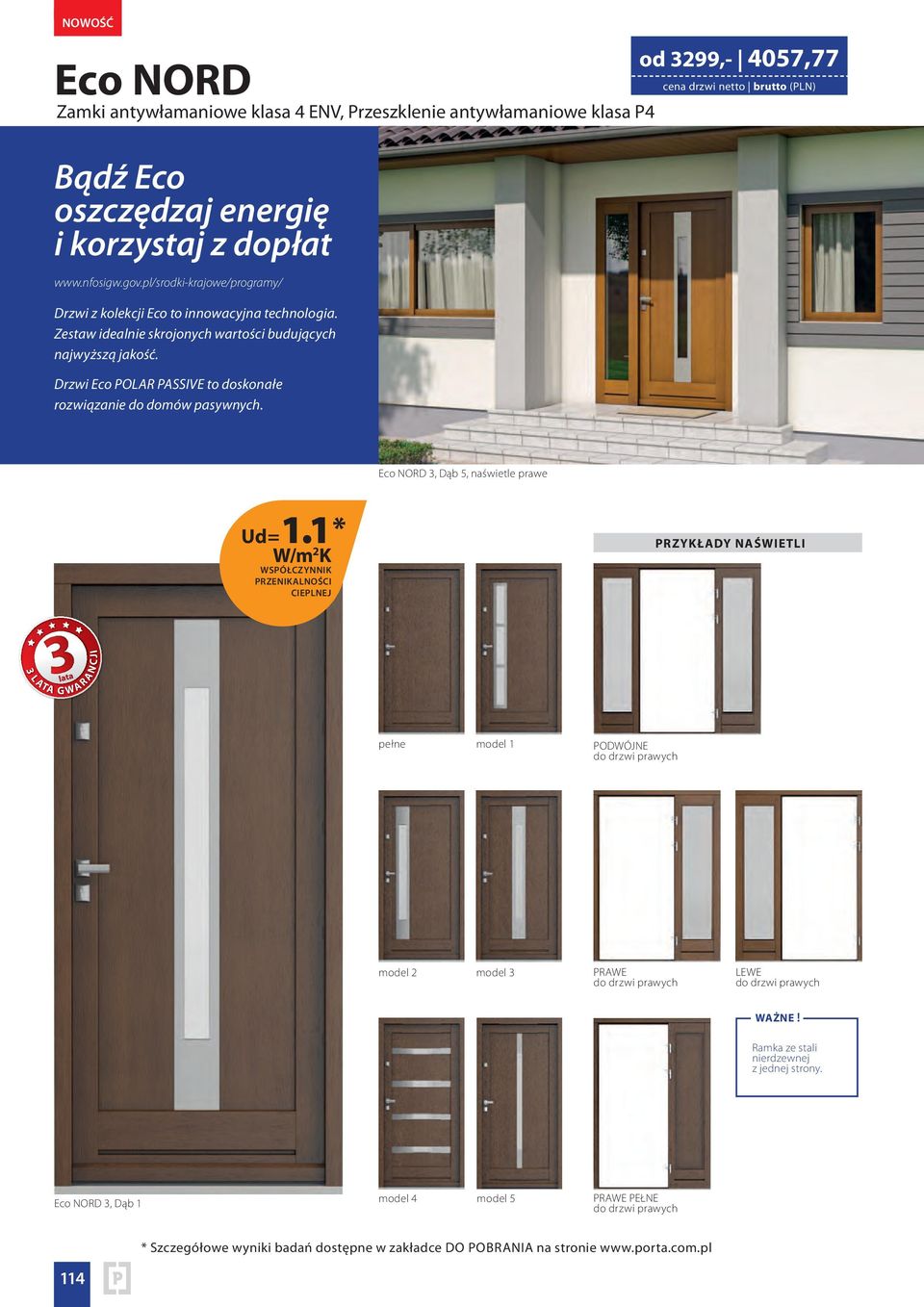 Drzwi Eco POLAR PASSIVE to doskonałe rozwiązanie do domów pasywnych. od 3299,- 499,- 4057,77 303,77 cena skrzydła drzwi netto brutto (PLN) Eco NORD 3, Dąb 5, naświetle prawe Ud= 1.