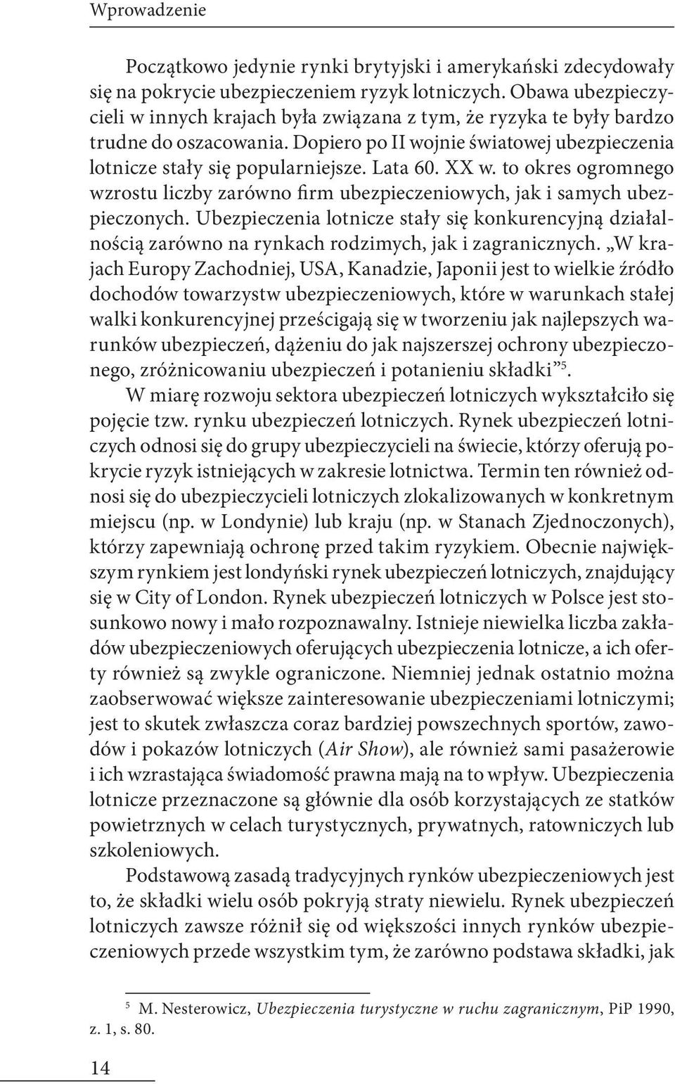 XX w. to okres ogromnego wzrostu liczby zarówno firm ubezpieczeniowych, jak i samych ubezpieczonych.