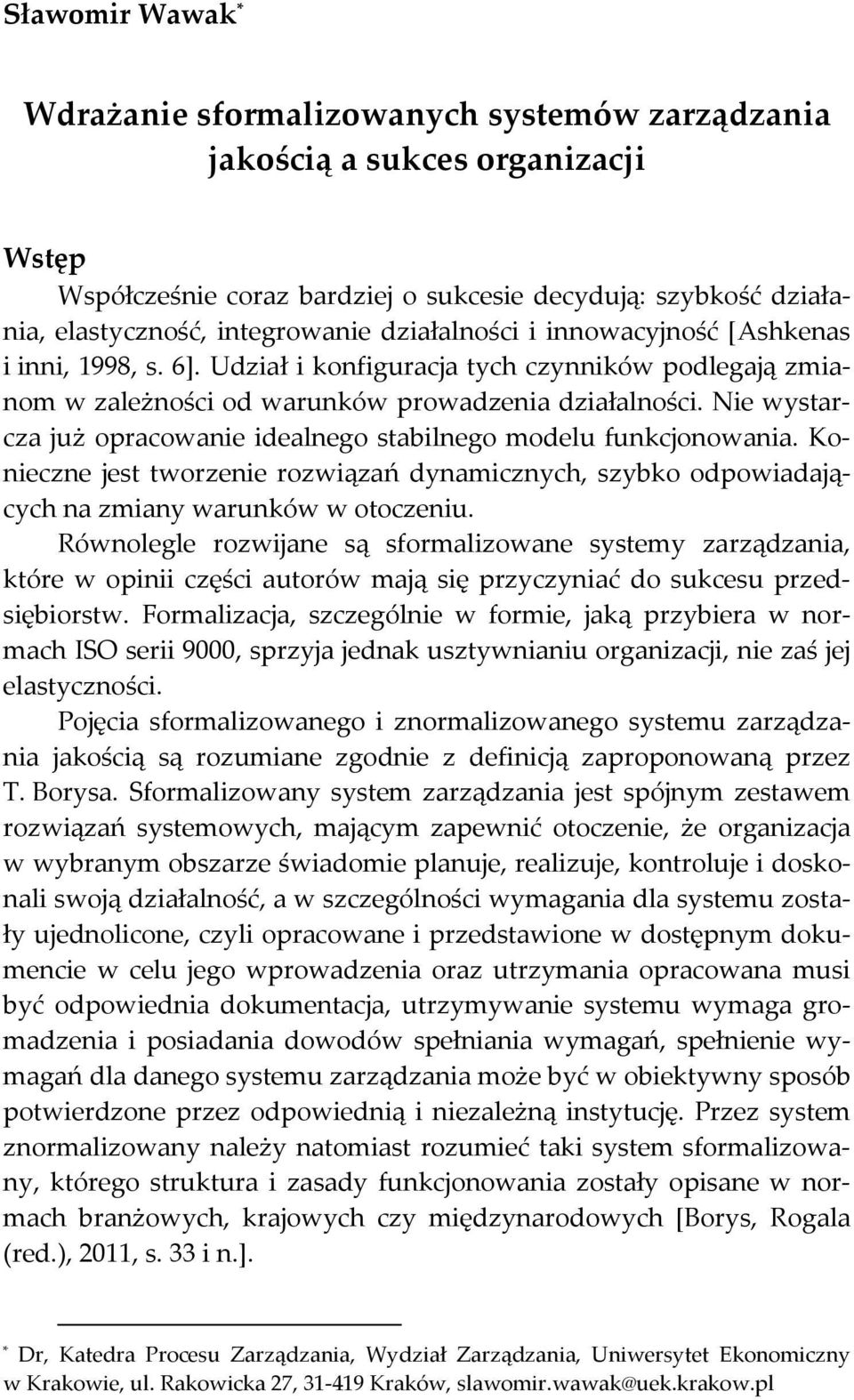 Nie wystarcza już opracowanie idealnego stabilnego modelu funkcjonowania. Konieczne jest tworzenie rozwiązań dynamicznych, szybko odpowiadających na zmiany warunków w otoczeniu.