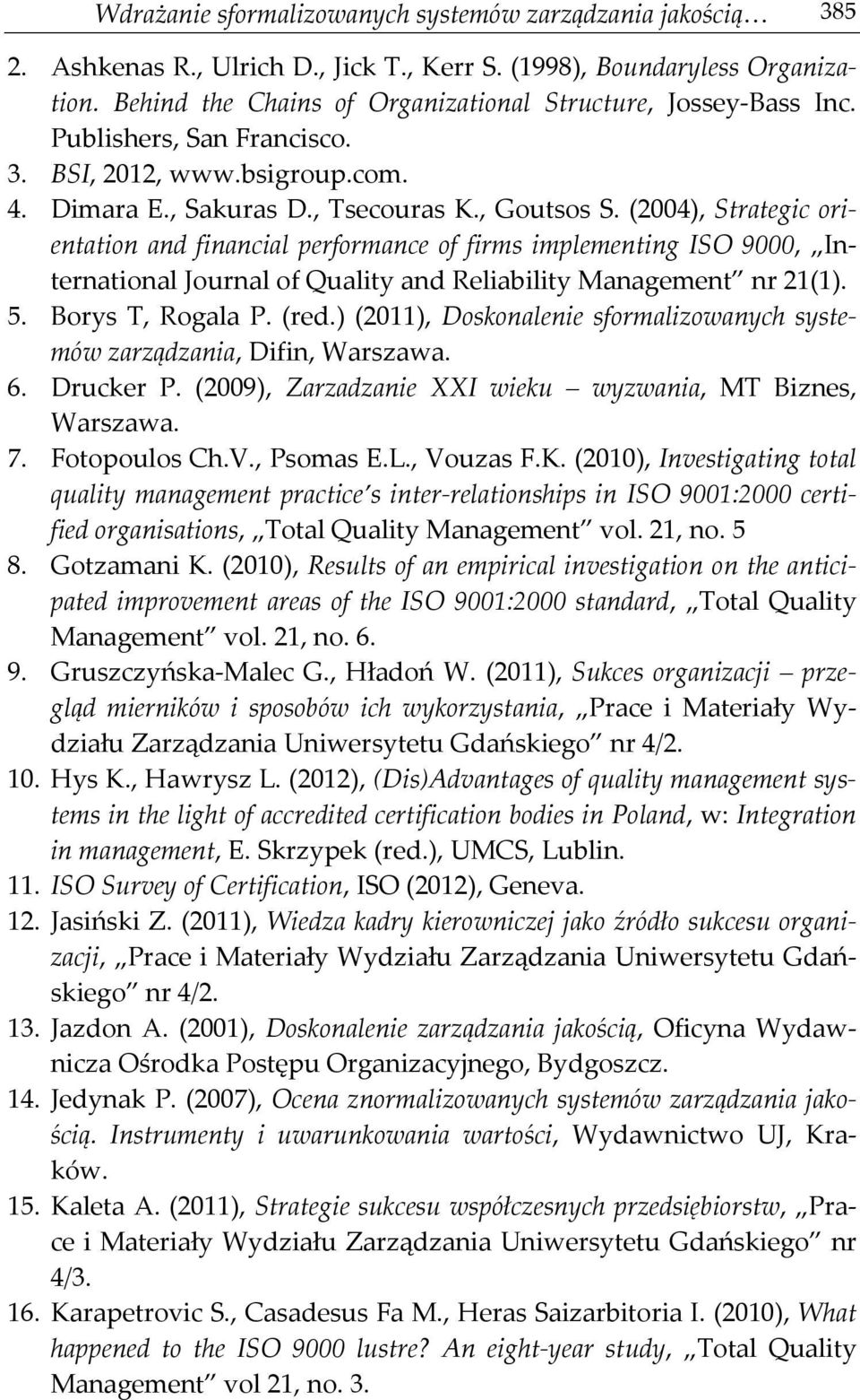 (2004), Strategic orientation and financial performance of firms implementing ISO 9000, International Journal of Quality and Reliability Management nr 21(1). 5. Borys T, Rogala P. (red.